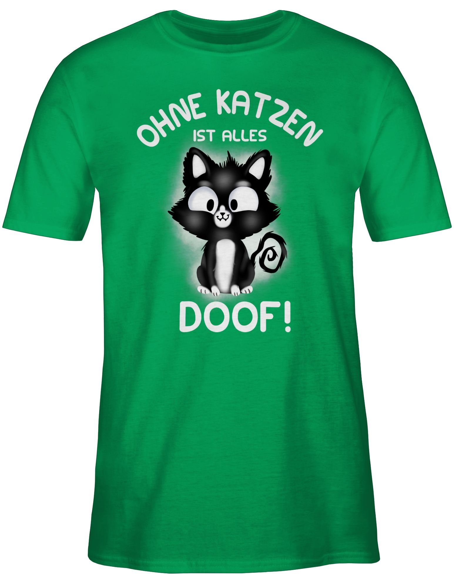Shirtracer T-Shirt Ohne Katzen ist alles doof! Katzenbesitzer Geschenk 03 Grün