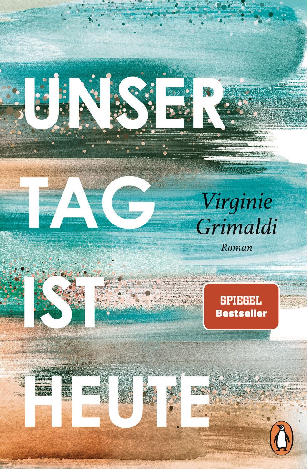Belletristik Unser Tag ist heute Roman. »Eine wunderbare Lektion über das Leben. Vo Virginie Grimaldi