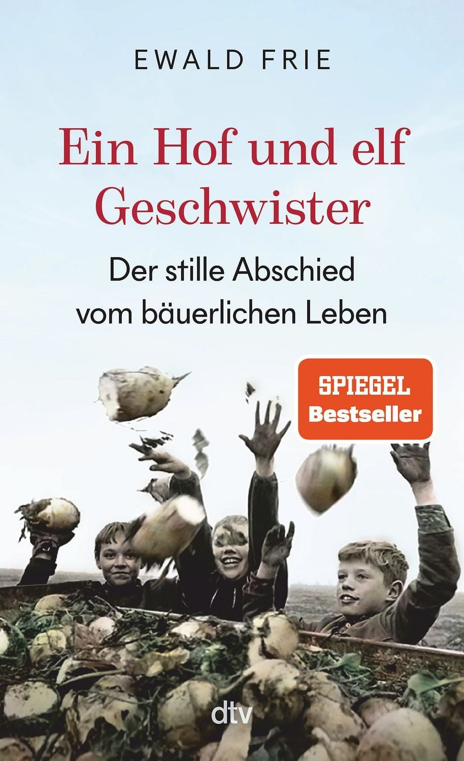 Ein Hof und elf Geschwister / Ewald Frie