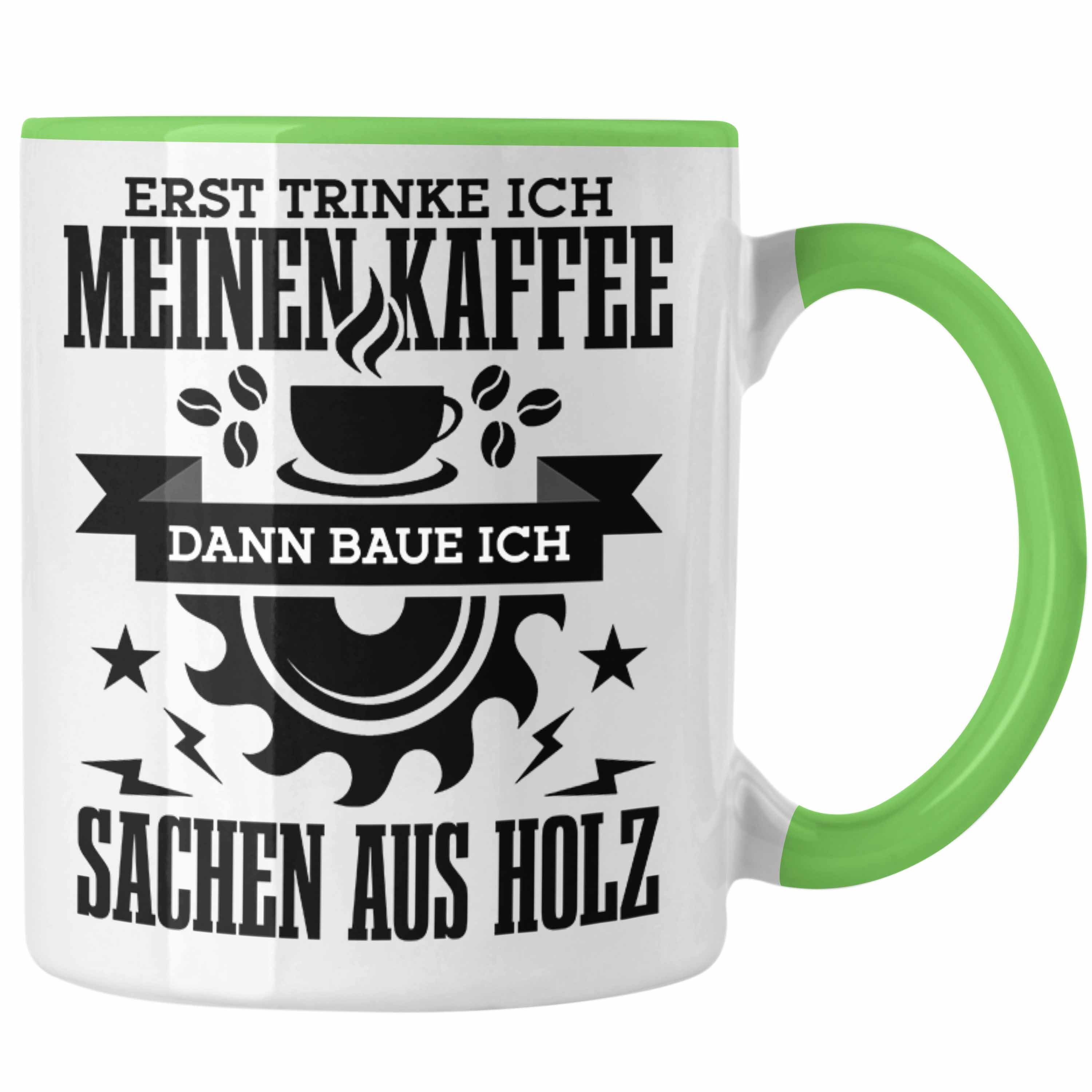 Trendation Tasse Erst Kaffe Baue Sachen Aus Holz Kreissäge Tasse Geschenk Holzarbeiter Grün