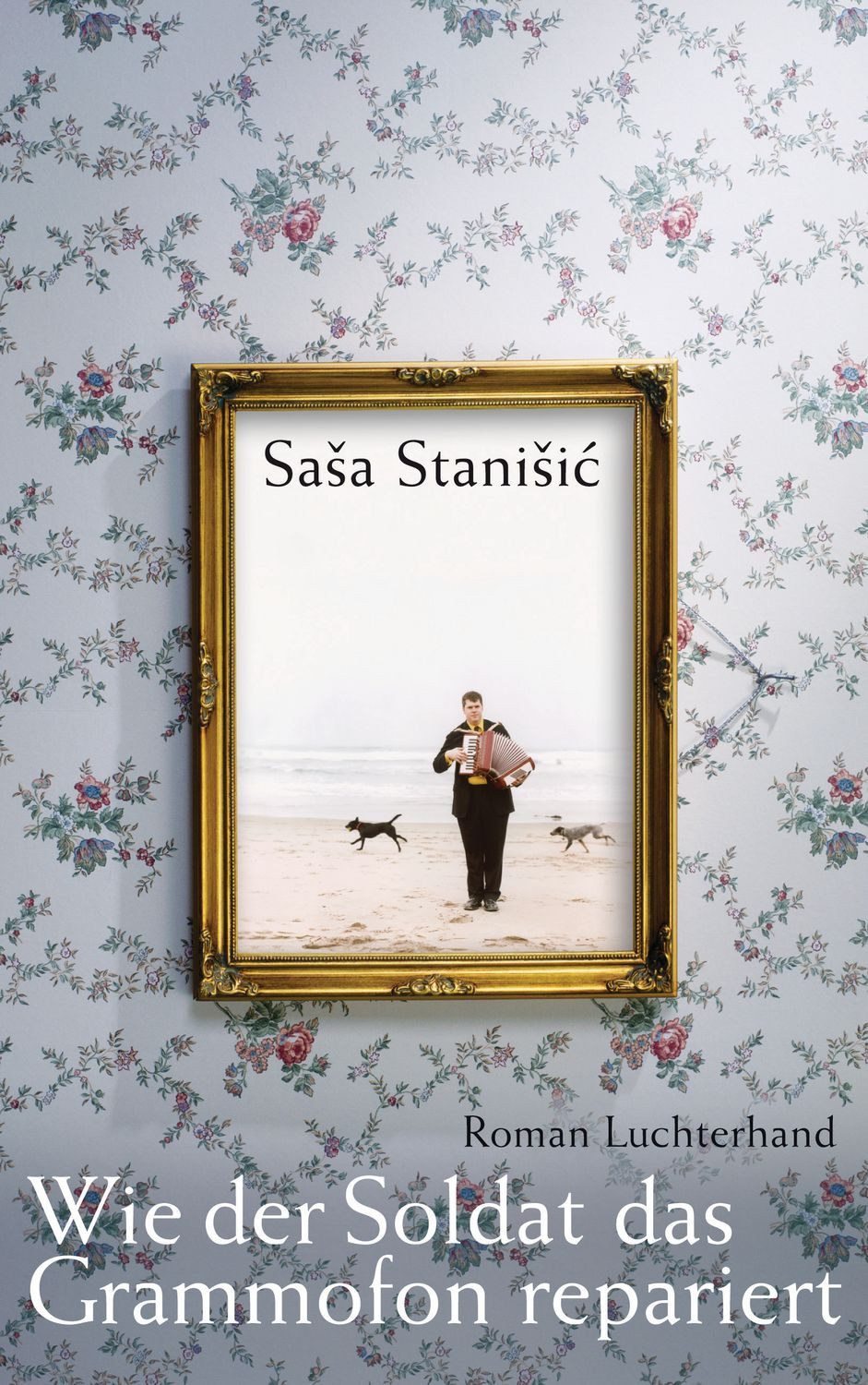 Wie der Soldat das Grammofon repariert / Saša Stanišić, Roman