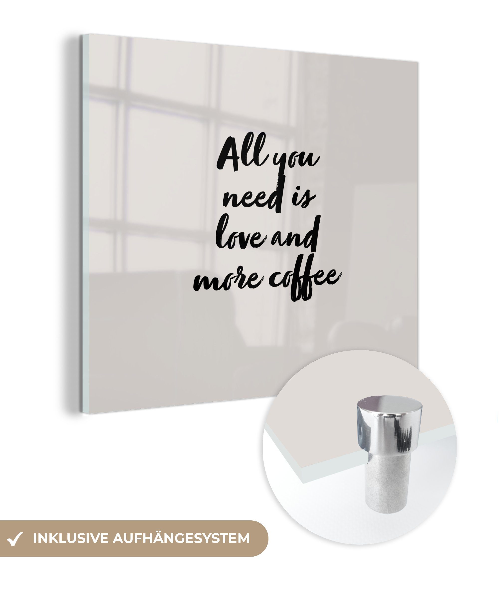 MuchoWow Acrylglasbild Zitate - All you need is love and more coffee - Kaffee -, (1 St), Glasbilder - Bilder auf Glas Wandbild - Foto auf Glas - Wanddekoration | Bilder