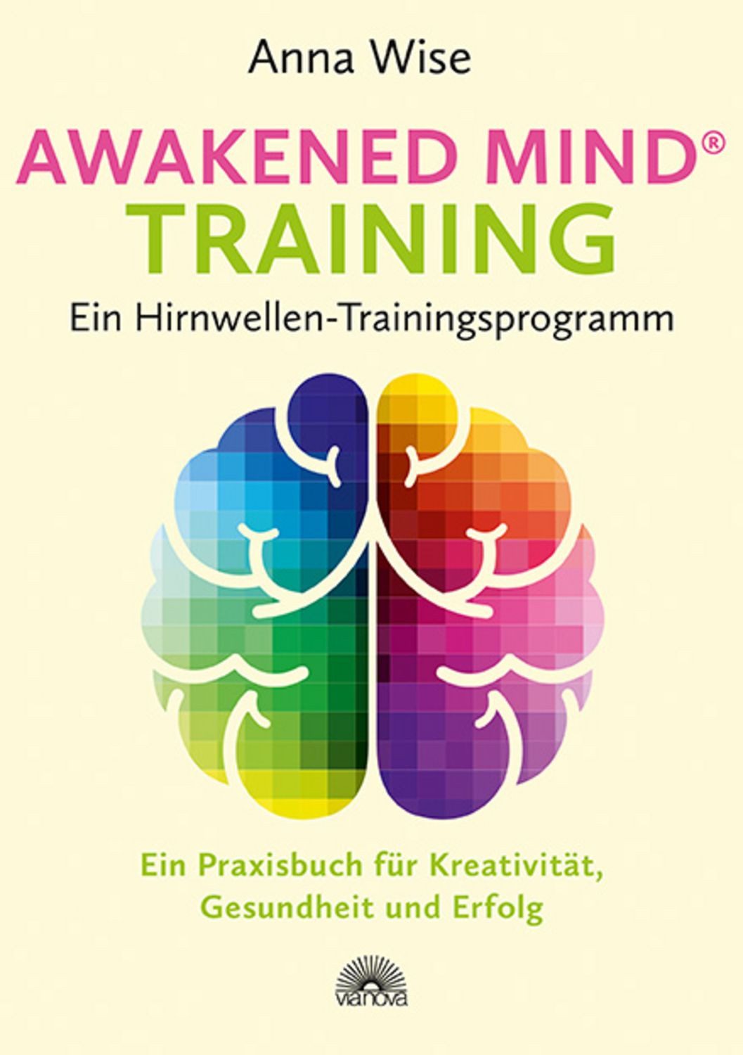 Awakened Mind ® Training - Ein Hirnwellen-Trainingsprogramm / Anna Wise