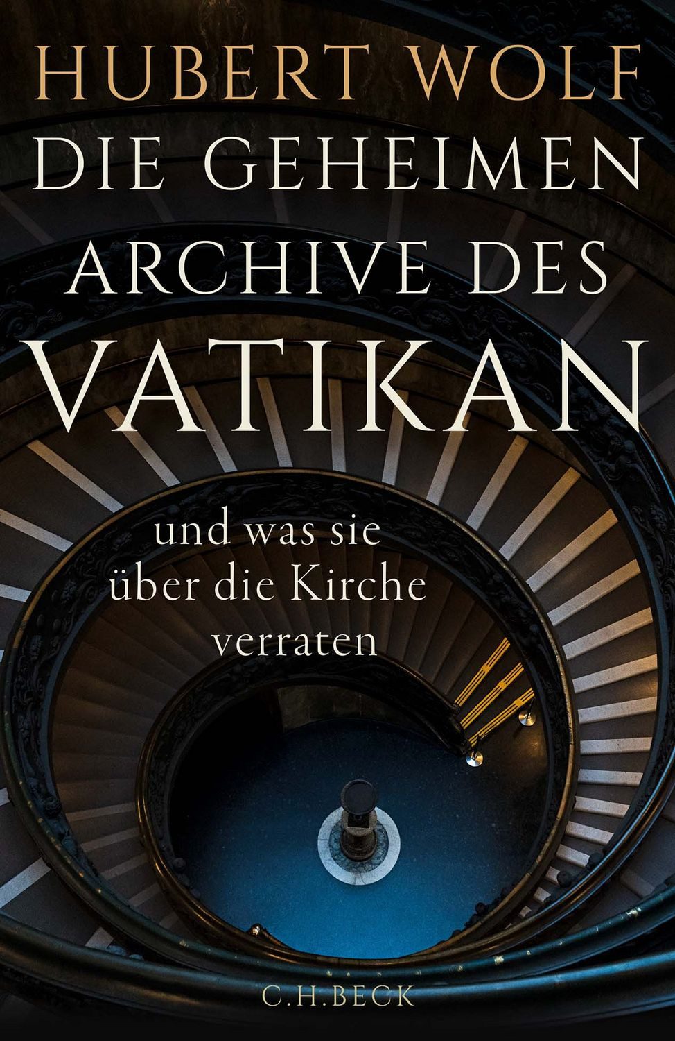 Die geheimen Archive des Vatikan / Hubert Wolf, und was sie über die Kirche verraten