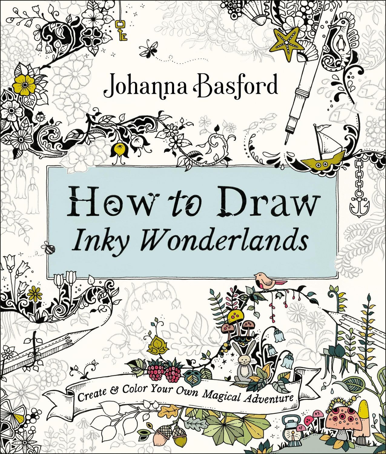 How to Draw Inky Wonderlands / Johanna Basford
