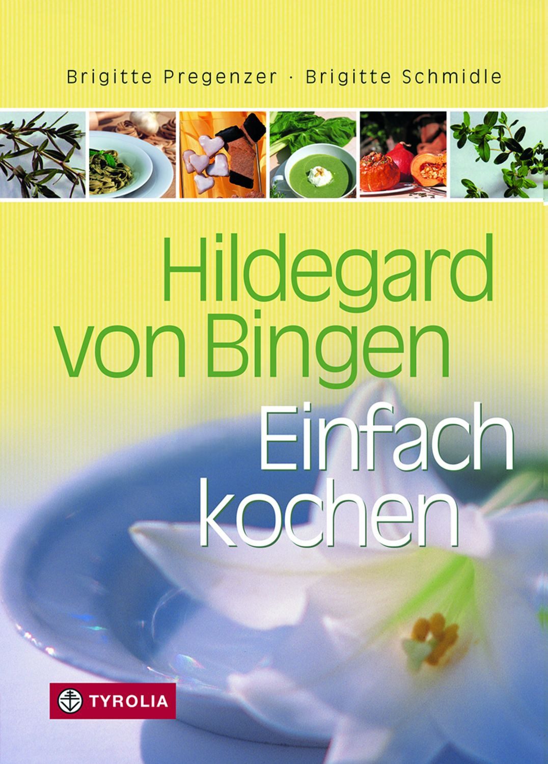 Hildegard von Bingen. Einfach kochen / Brigitte Pregenzer, Brigitte Schmidle