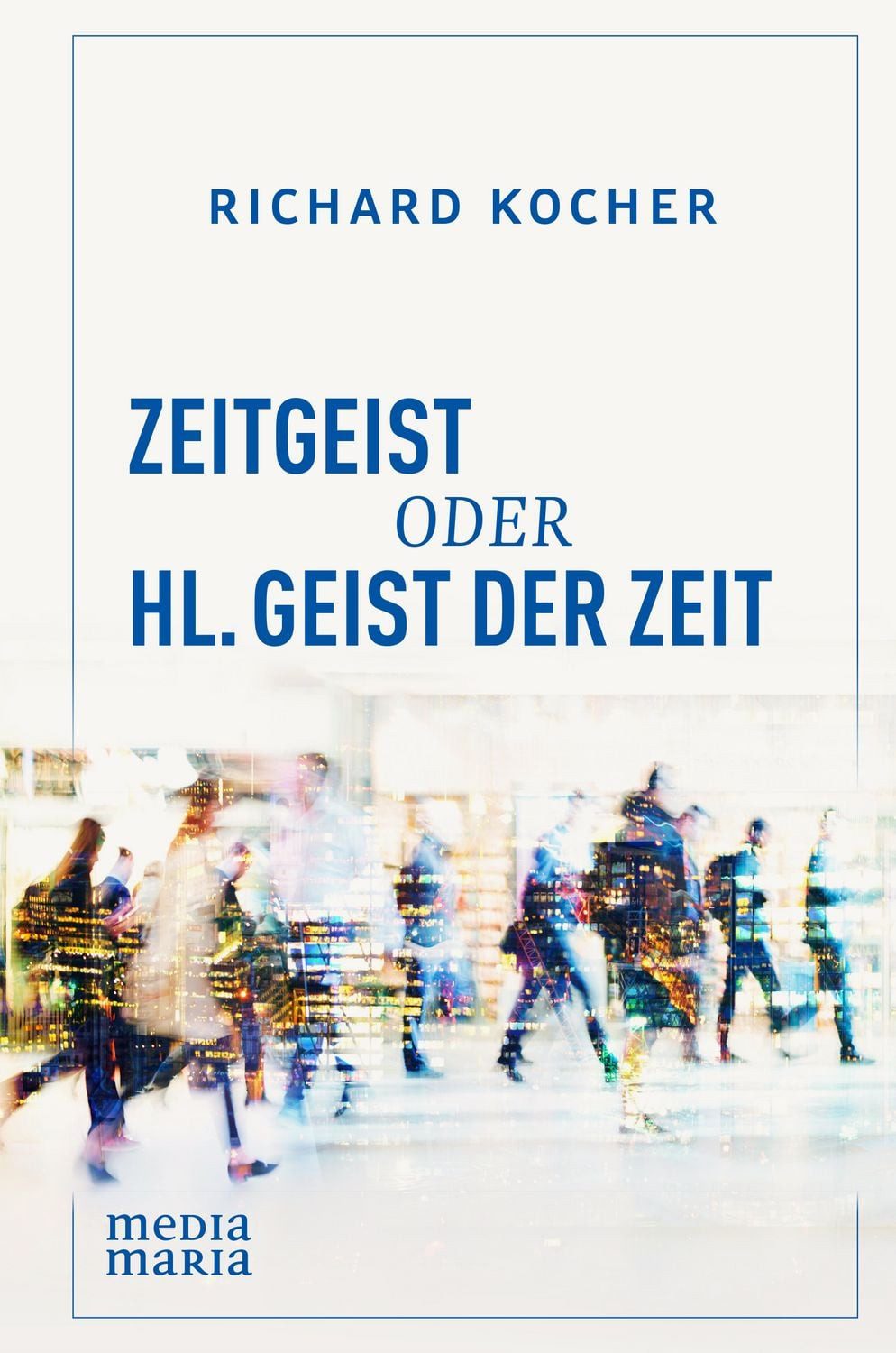 Zeitgeist oder Hl. Geist der Zeit / Richard Kocher