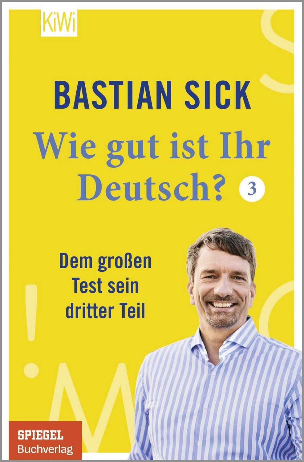 Wie gut ist Ihr Deutsch? 3 / Bastian Sick, Dem großen Test sein dritter Teil