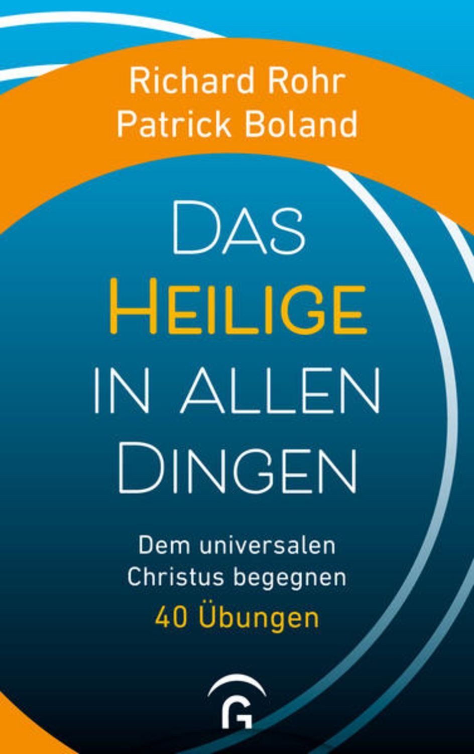 Das Heilige in allen Dingen / Richard Rohr, Patrick Boland
