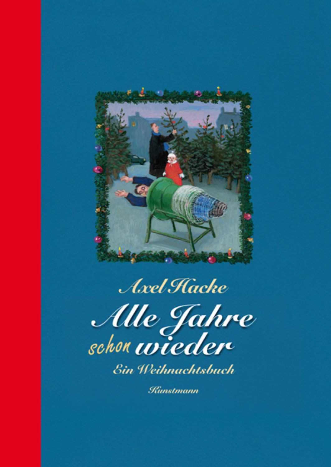 Alle Jahre schon wieder / Axel Hacke, Ein Weihnachtsbuch