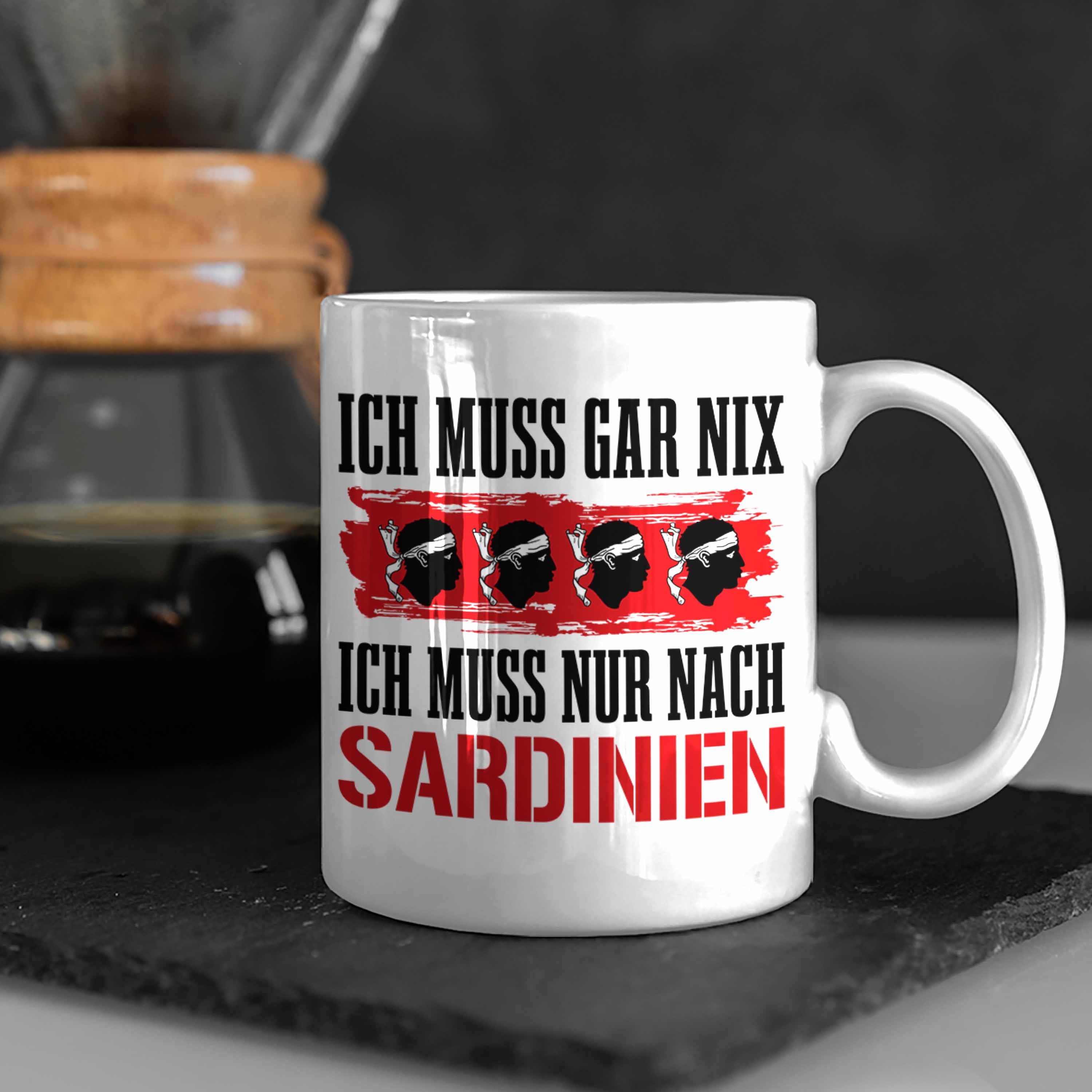 Ich Muss Gar Nur Sardinien Nach Geschenk Tasse Nix Muss Trendation Weiss Sardinien Tasse Ich