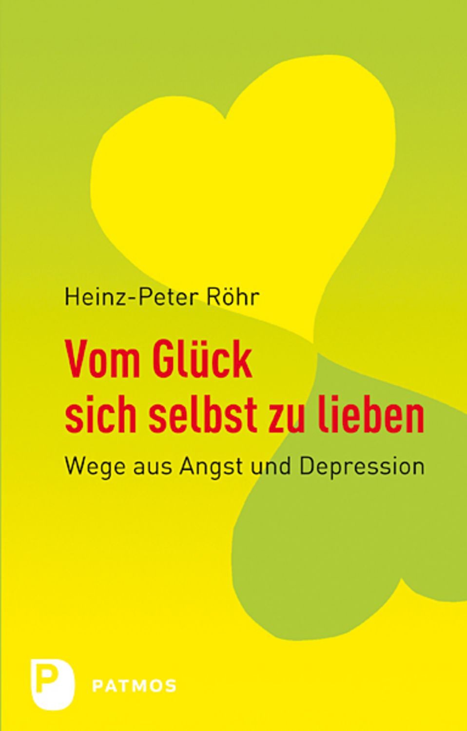 Vom Glück, sich selbst zu lieben / Heinz-Peter Röhr