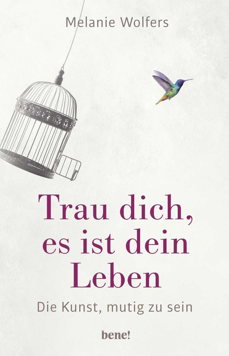 Trau dich, es ist dein Leben / Melanie Wolfers, Die Kunst, mutig zu sein