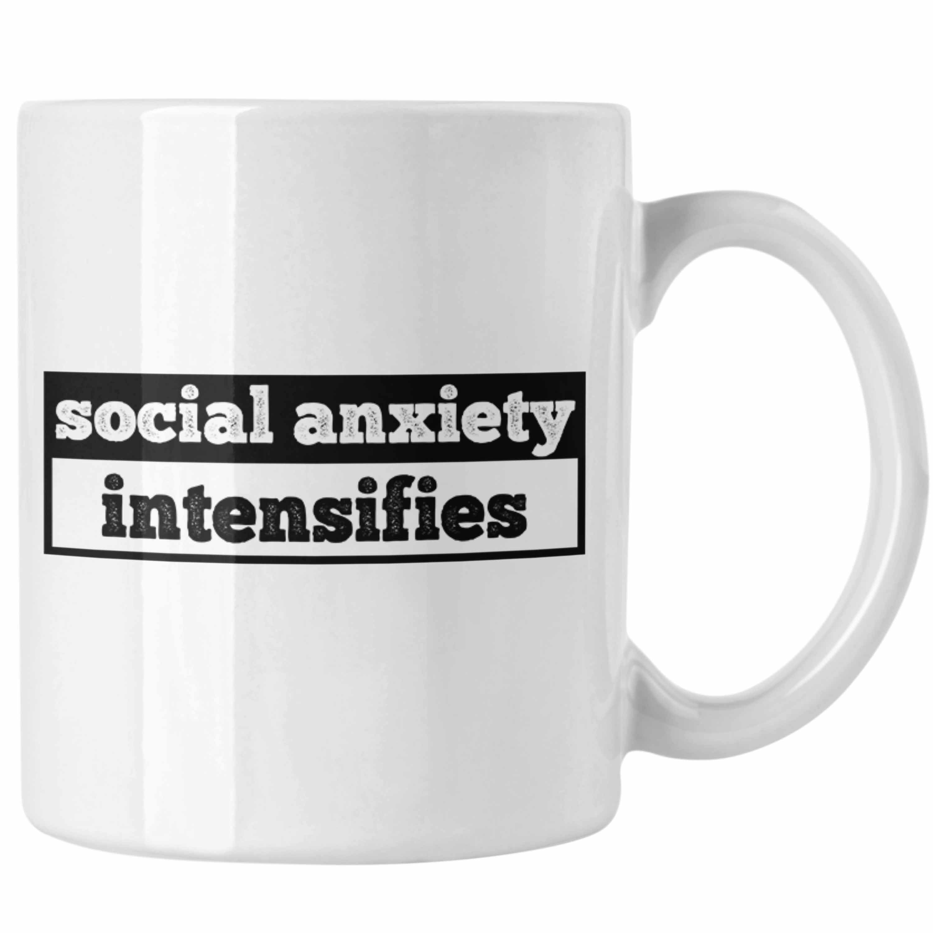 Trendation Tasse Tasse mit Spruch "Social Anxiety Intensifies" als Geschenk für Introve Weiss