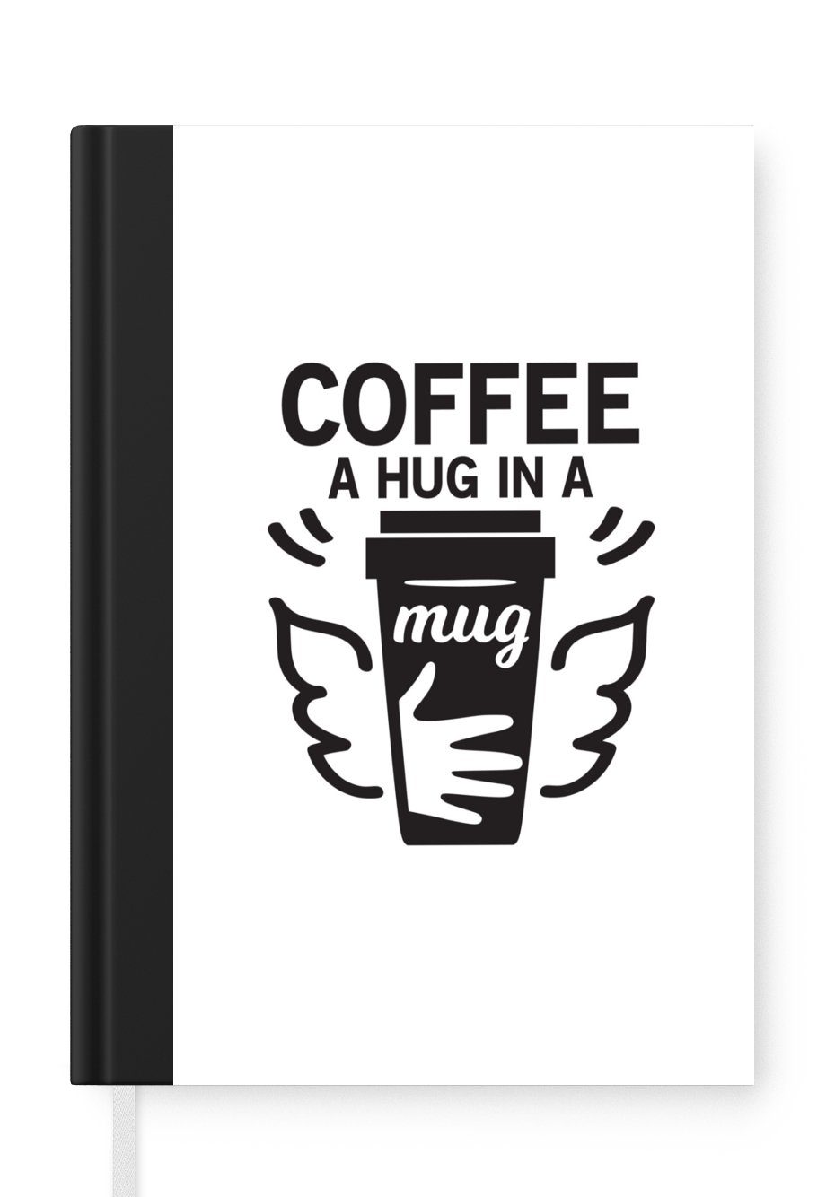 MuchoWow Notizbuch Kaffee - Zitate - Sprichwörter - Kaffee eine Umarmung in einer Tasse, Journal, Merkzettel, Tagebuch, Notizheft, A5, 98 Seiten, Haushaltsbuch