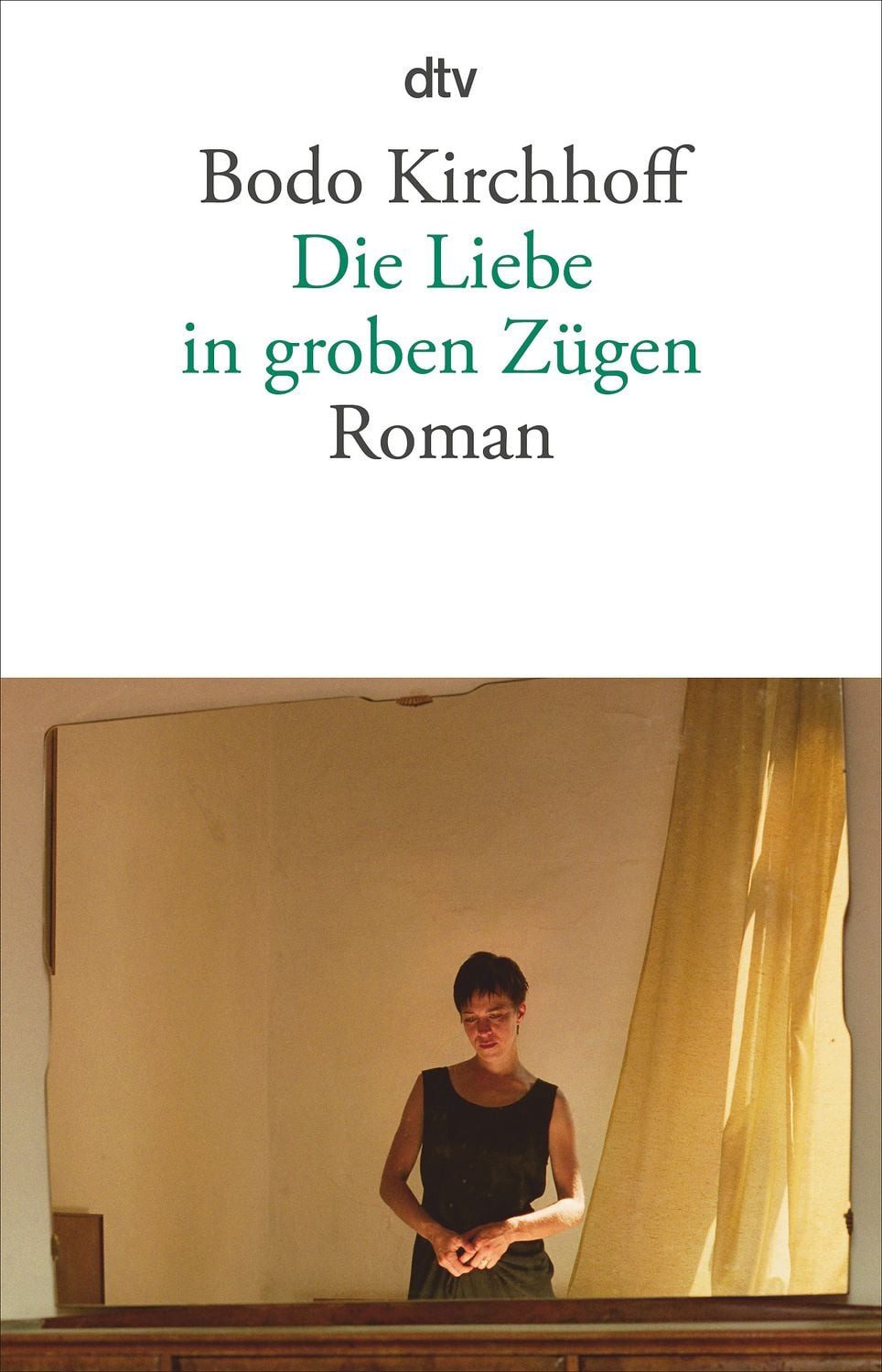Belletristik Die Liebe in groben Zügen Roman Bodo Kirchhoff
