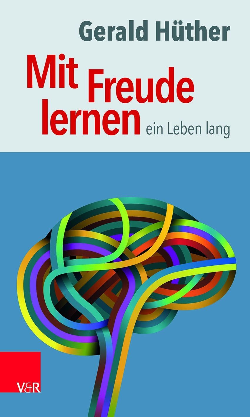 Schulbuch Mit Freude lernen – ein Leben lang Weshalb wir ein neues Verständnis v Gerald Hüther