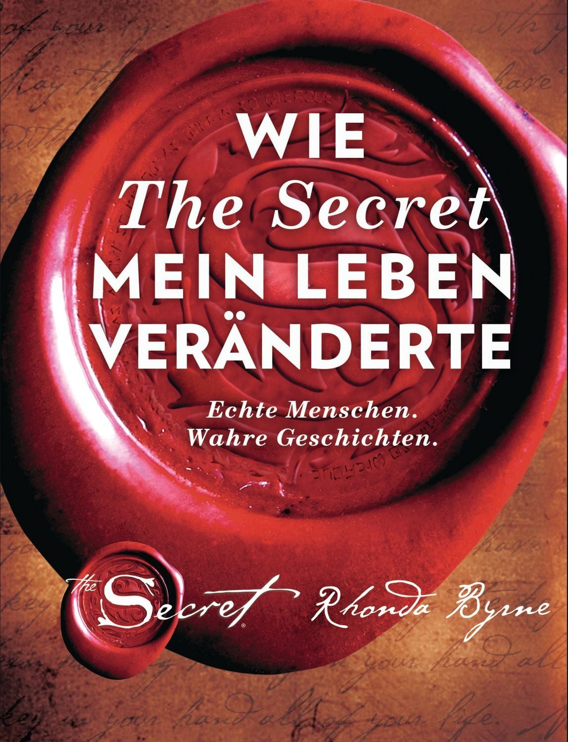 Wie The Secret mein Leben veränderte / Rhonda Byrne, Echte Menschen. Wahre Geschichten.