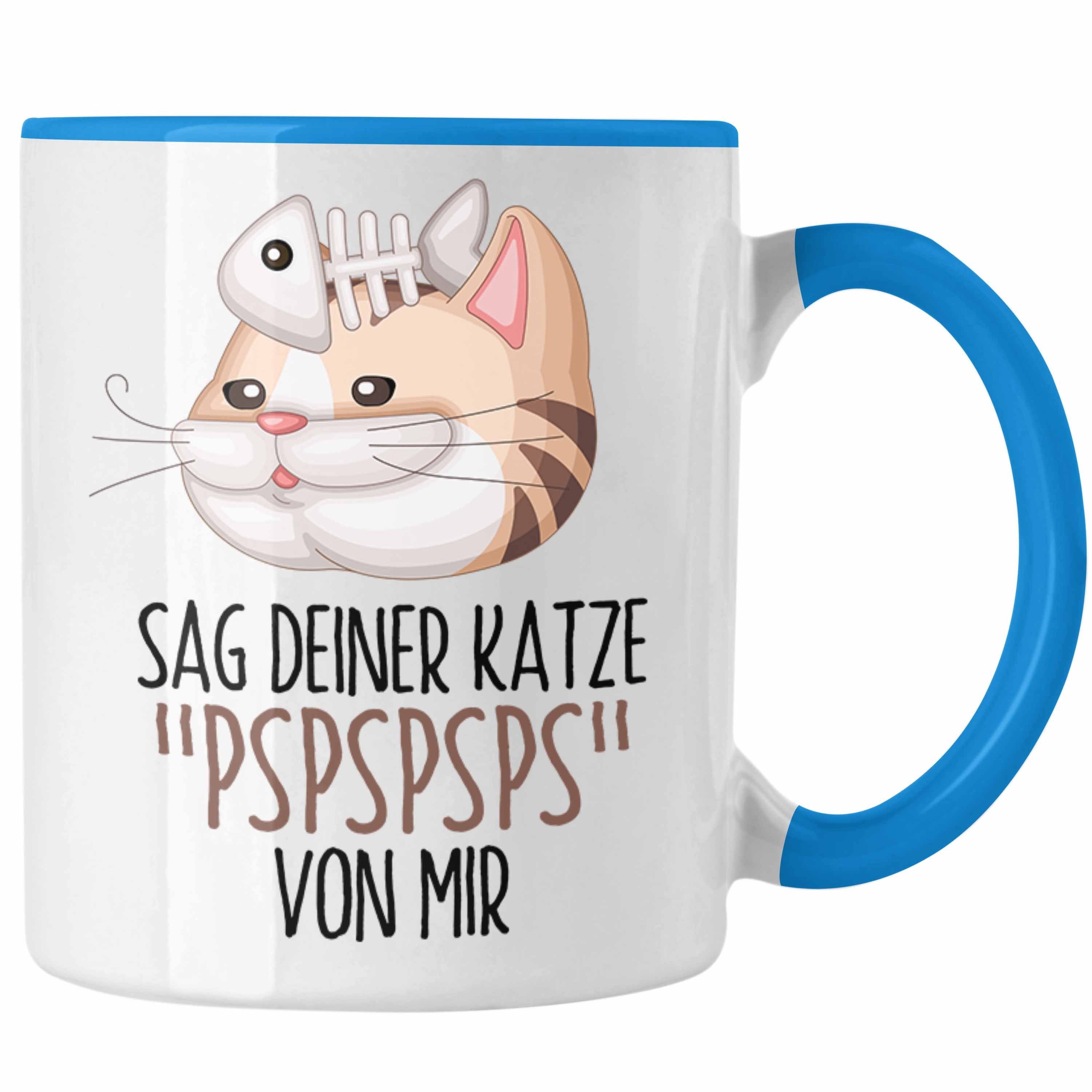 Trendation Tasse Sag Deiner Katze Pspspsps Von Mir Tasse Geschenkidee für Katzen-Besitz Blau