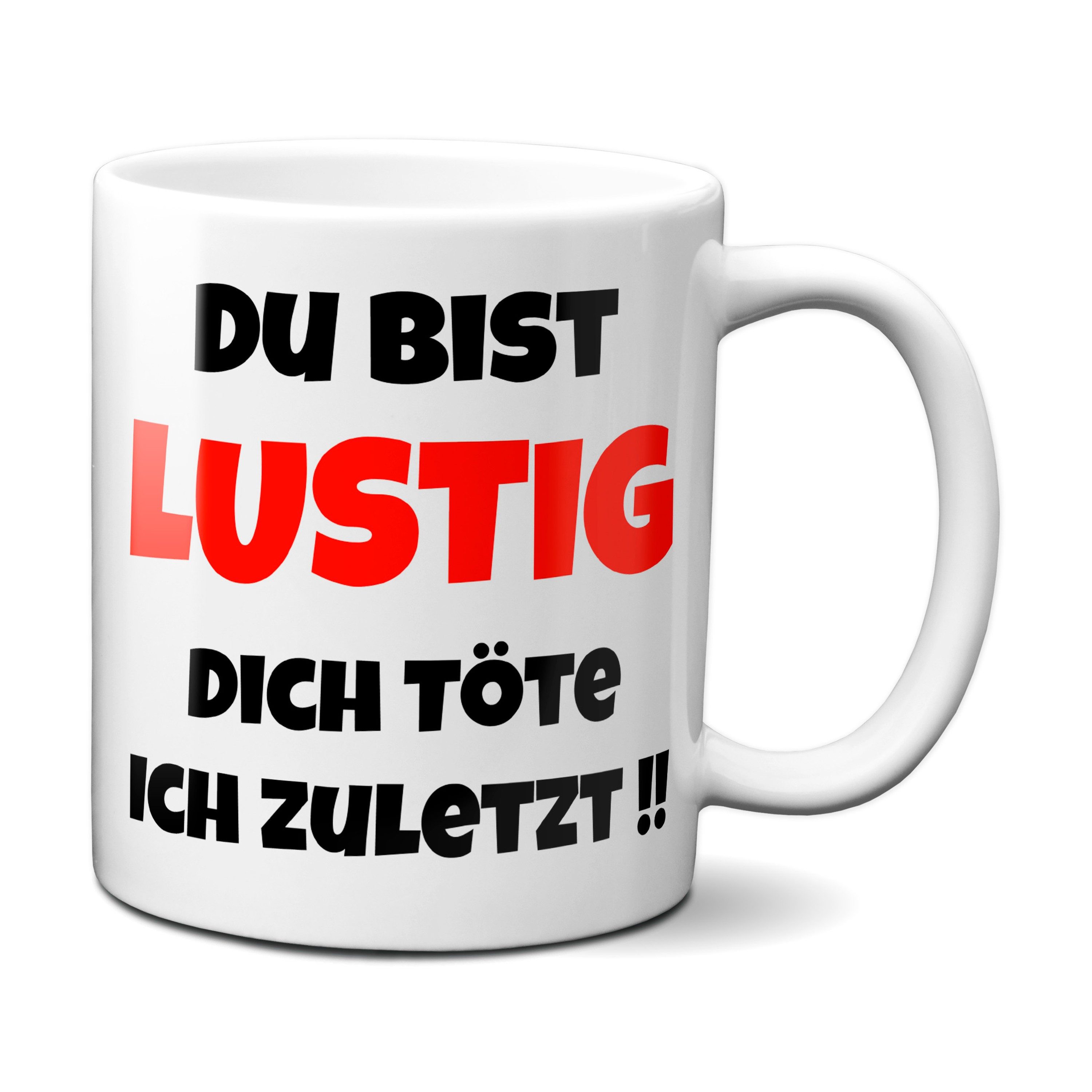 TASSENKING Tasse, Du bist lustig, Dich töte ich zuletzt - Tasse