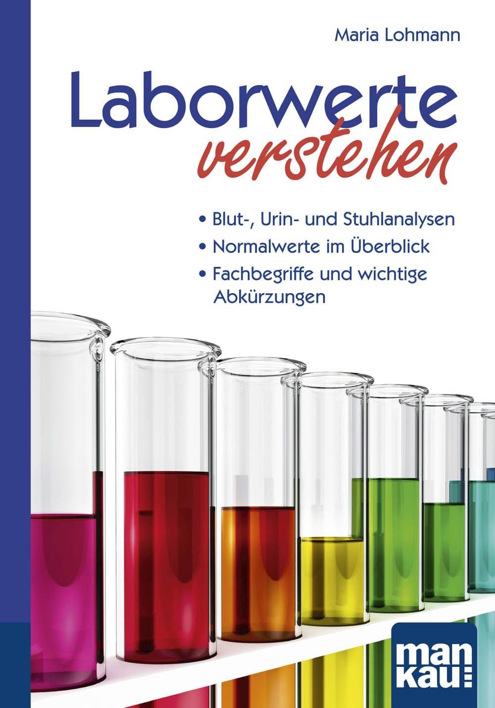 Laborwerte verstehen. Kompakt-Ratgeber Blut-, Urin- und Stuhlanalysen / Maria Lohmann, X