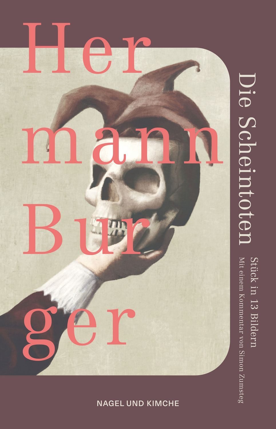 Die Scheintoten / Hermann Burger, Stück in 13 Bildern, Das bisher unveröffentlichte Stück eines der wichtigsten Schweizer Schriftsteller des 20. Jahrhunderts