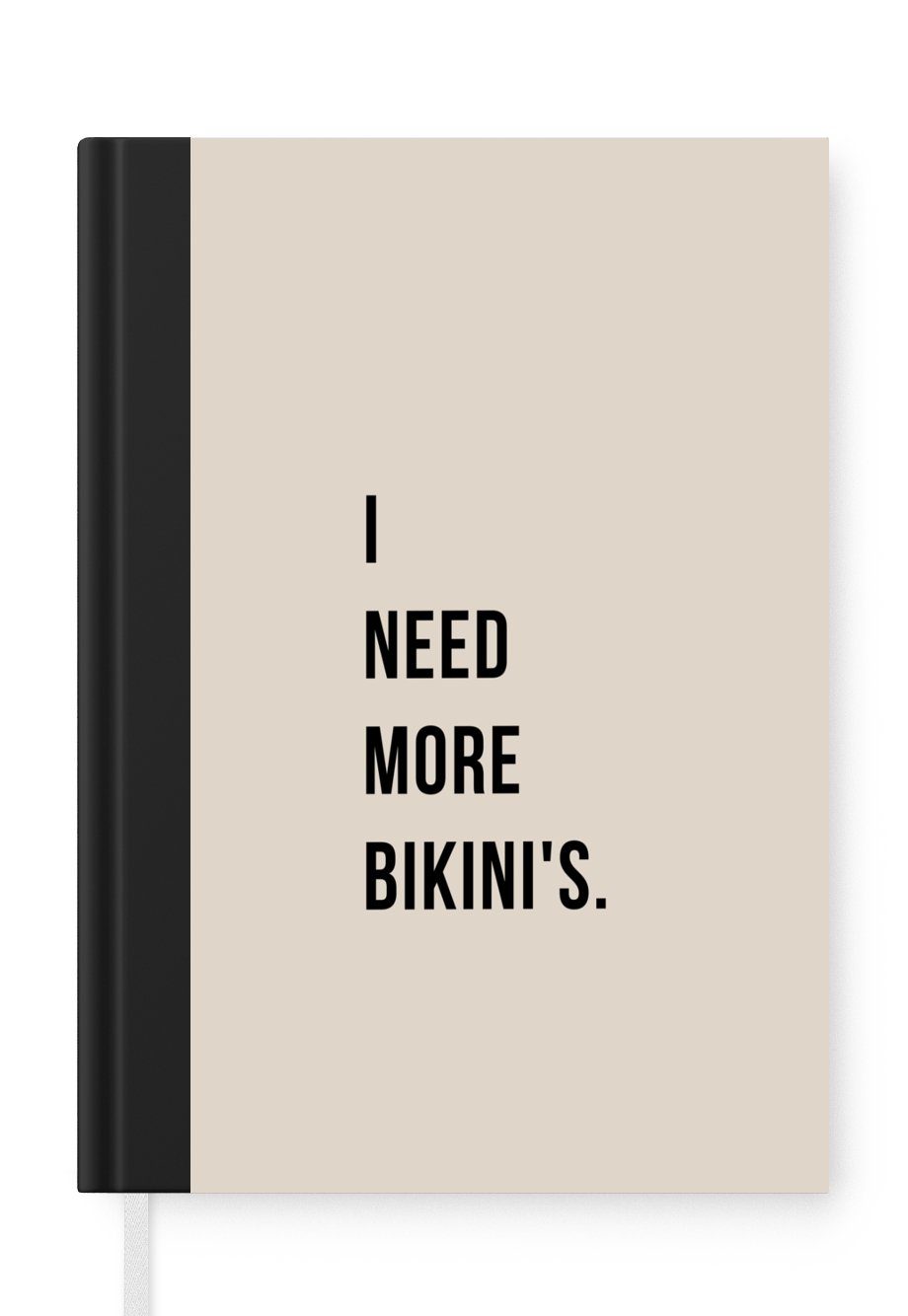 MuchoWow Notizbuch Ich brauche mehr Bikinis - Zitat - Beige, Journal, Merkzettel, Tagebuch, Notizheft, A5, 98 Seiten, Haushaltsbuch