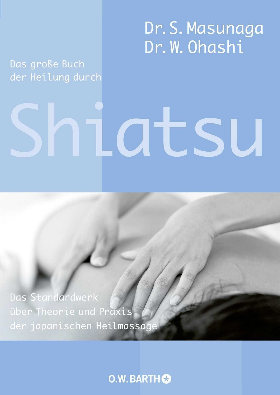 Das große Buch der Heilung durch Shiatsu / Shitsuto Masunaga, Wataru Ohashi