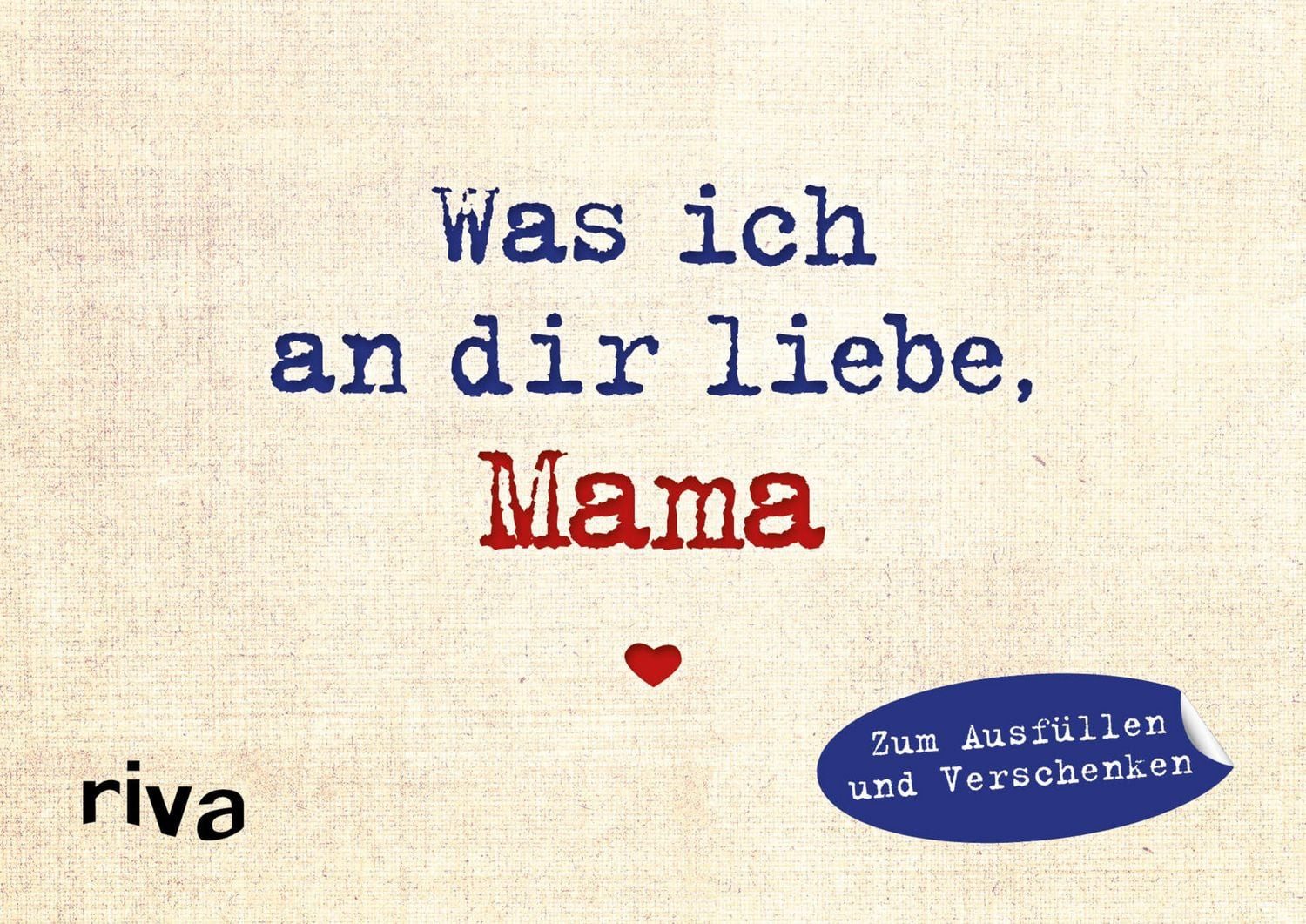 Was ich an dir liebe, Mama – Miniversion Zum Ausfüllen und Verschenken / Alexandra Reinwarth, X