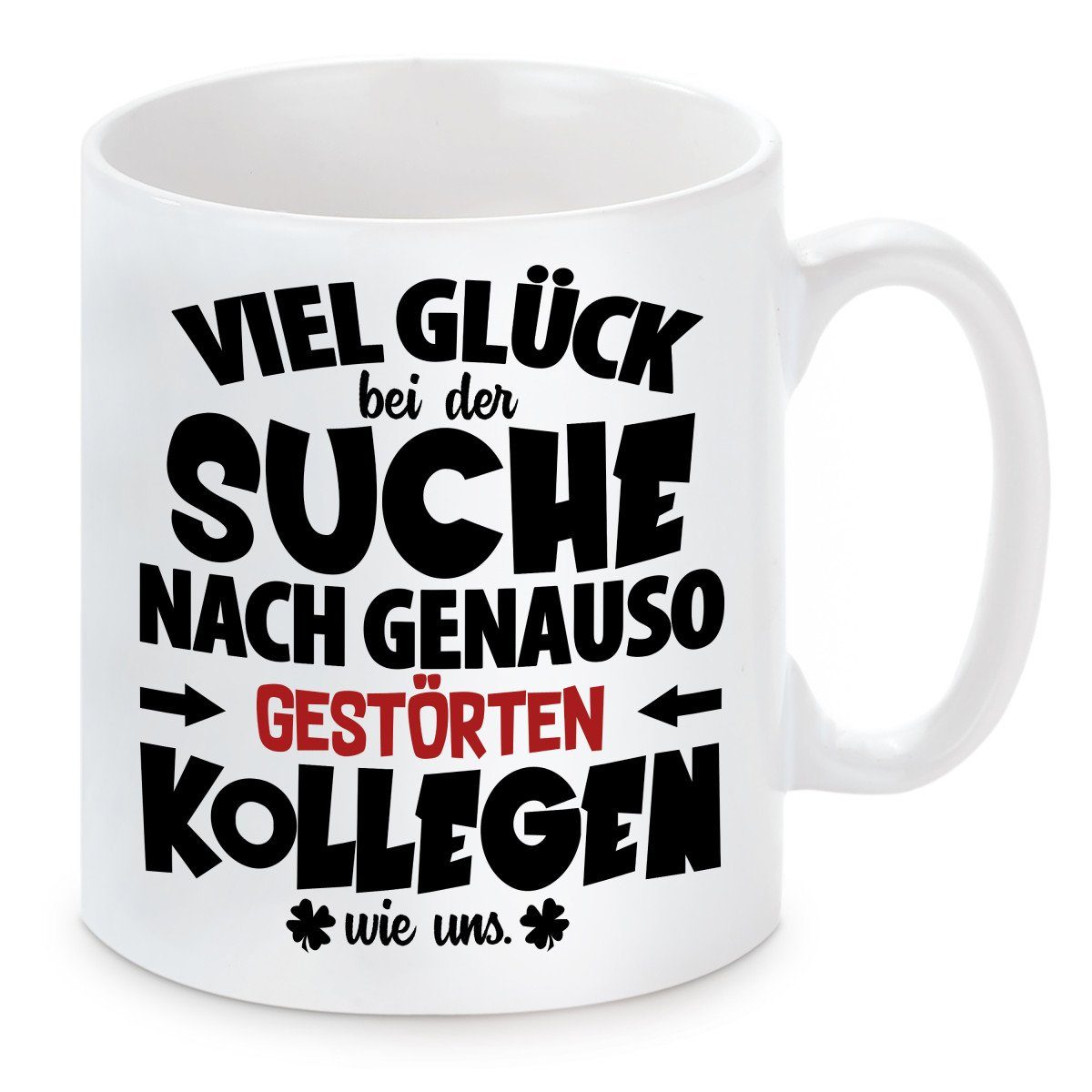 Herzbotschaft Tasse Kaffeebecher mit Motiv Viel Glück bei der Suche nach gestörten Kollege, Keramik, Kaffeetasse spülmaschinenfest und mikrowellengeeignet