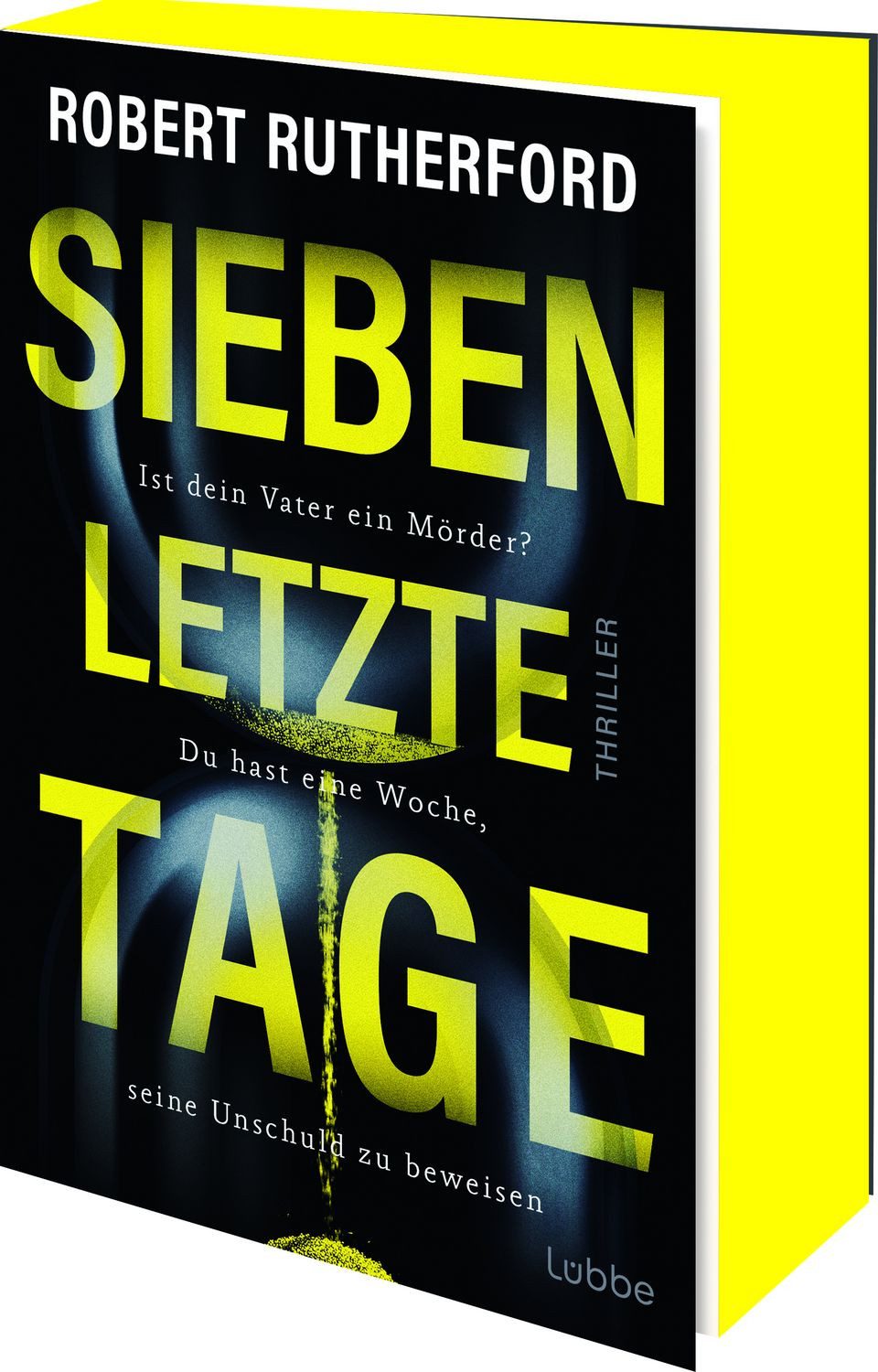 Sieben letzte Tage Ist dein Vater ein Mörder? Du hast eine Woche, sein / Robert Rutherford, Ist dein Vater ein Mörder? Du hast eine Woche, seine Unschuld zu beweisen. Thriller