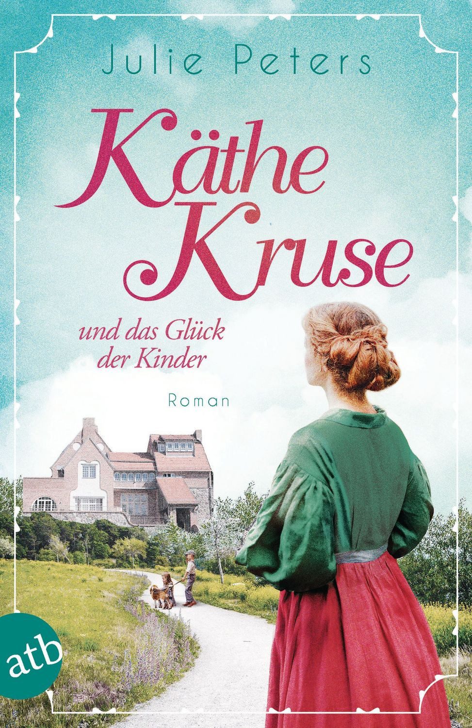 Käthe Kruse und das Glück der Kinder / Julie Peters