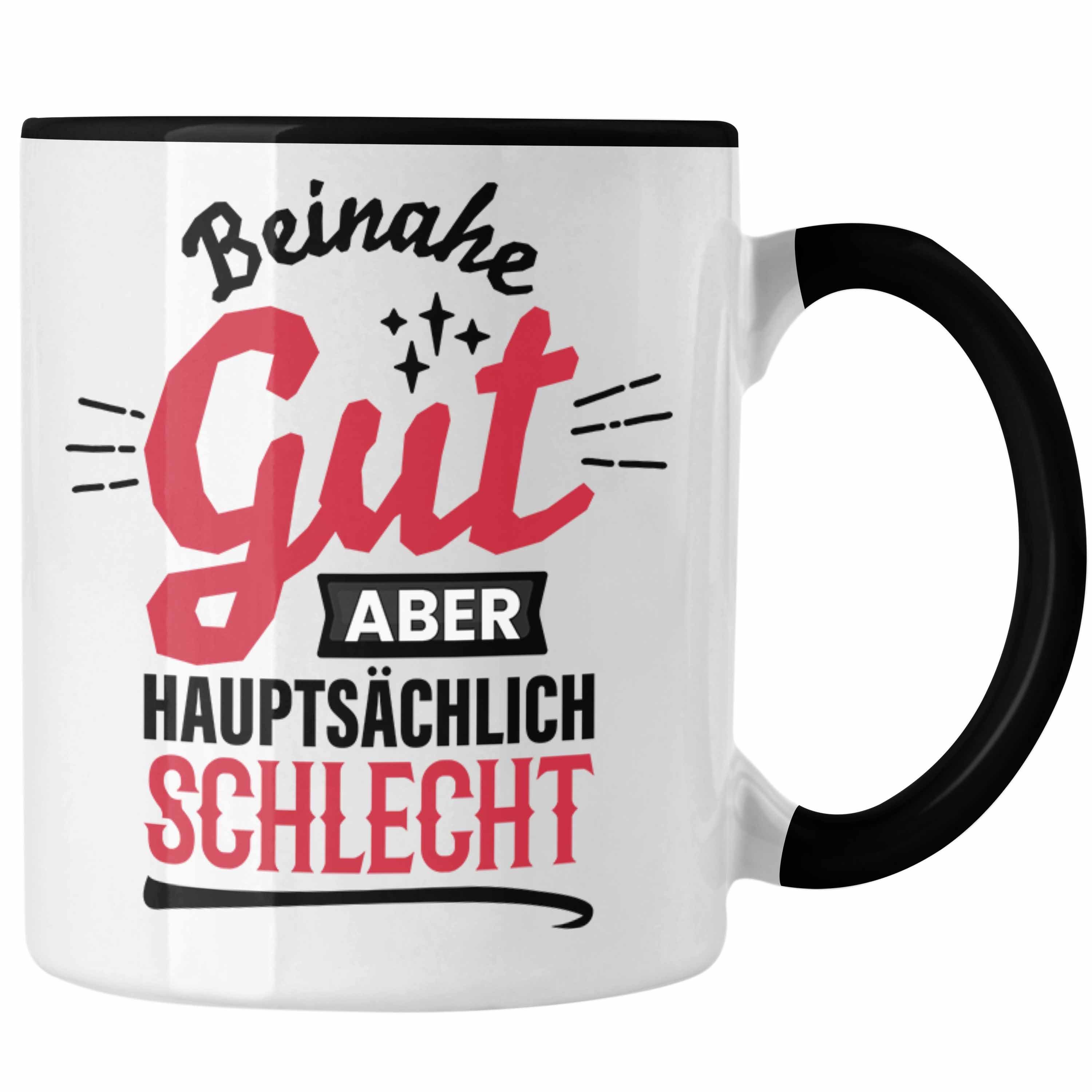 Trendation Tasse Lustiger Spruch Kaffee-Becher Tasse Beinahe Gut Aber Hauptsächlich Sch Schwarz