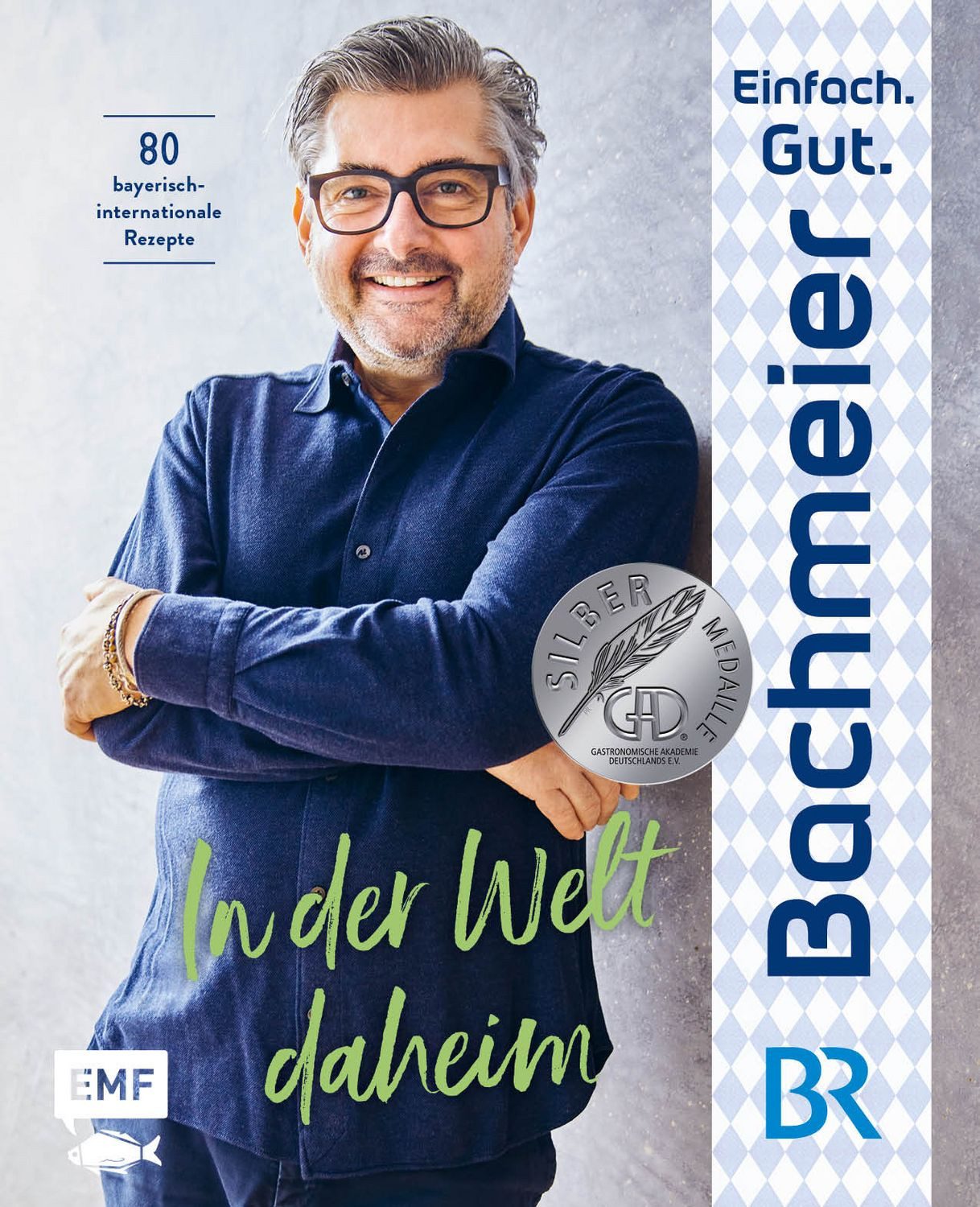 Einfach. Gut. Bachmeier. – In der Welt daheim 80 bayerische Rezepte in / Hans Jörg Bachmeier, 80 bayerische Rezepte international inspiriert, X