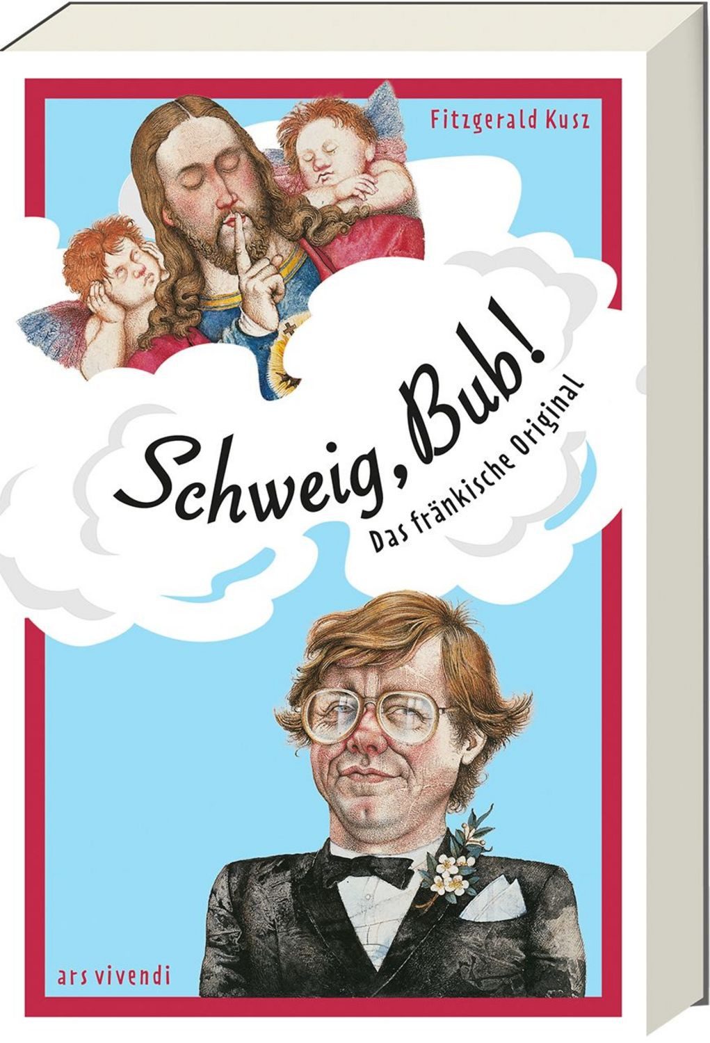 Schweig, Bub! Jubiläumsausgabe 50 Jahre / Fitzgerald Kusz