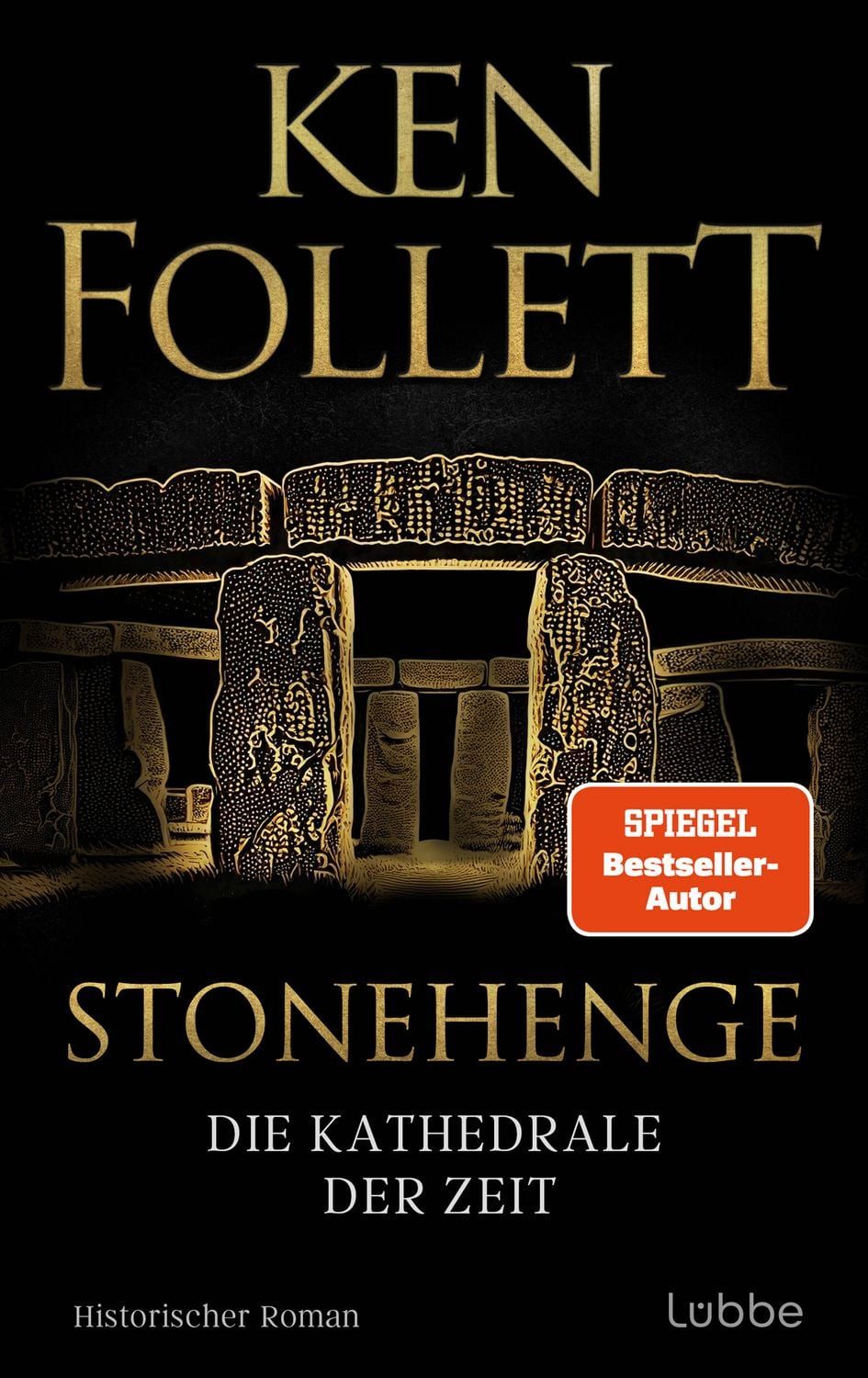 Stonehenge - Die Kathedrale der Zeit / Ken Follett, Historischer Roman. Ken Folletts epochaler historischer Roman über den Bau von Stonehenge