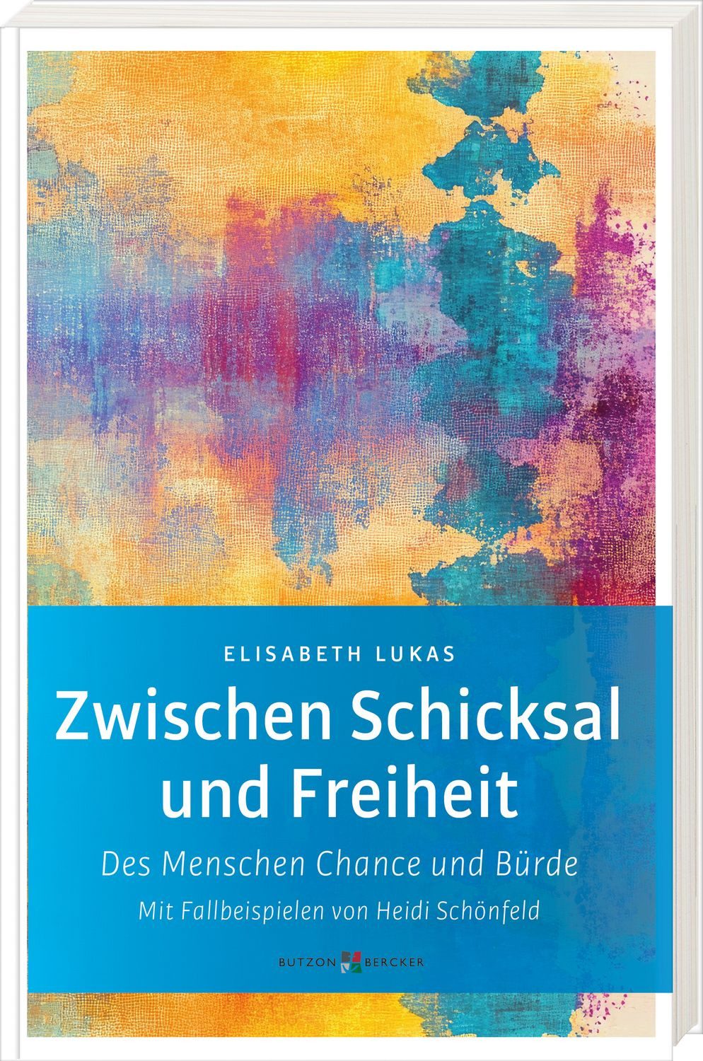 Zwischen Schicksal und Freiheit / Elisabeth Lukas, Des Menschen Chance und Bürde. Mit Fallbeispielen von Heidi Schönfeld