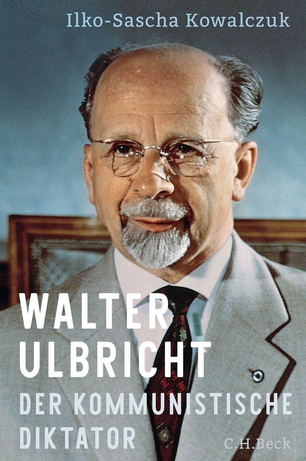 Walter Ulbricht / Ilko-Sascha Kowalczuk