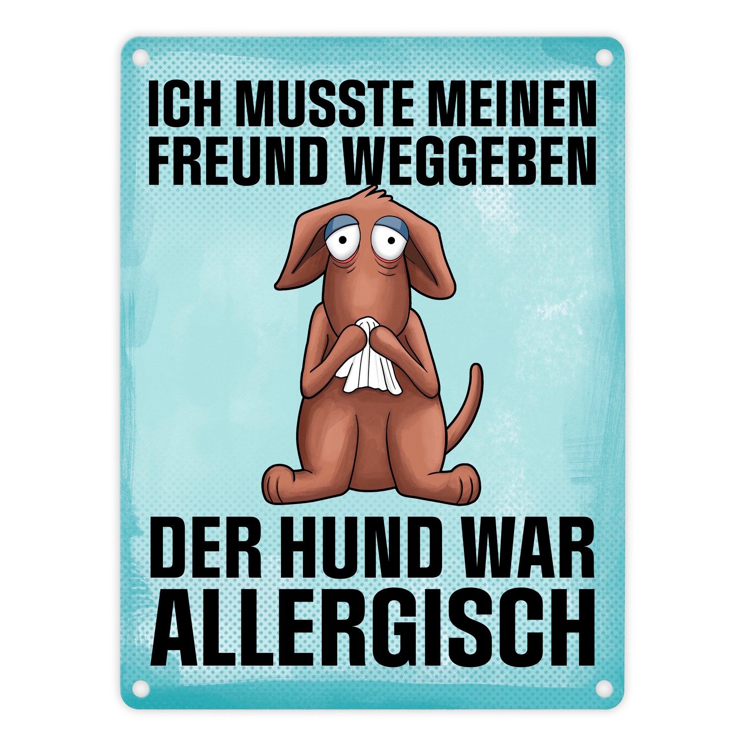 Metallschild Ich musste meinen Freund weggeben der Hund war allergisch in 15x20 cm