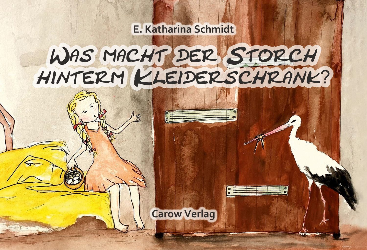 Was macht der Storch hinterm Kleiderschrank? / Ewa Katharina Schmidt