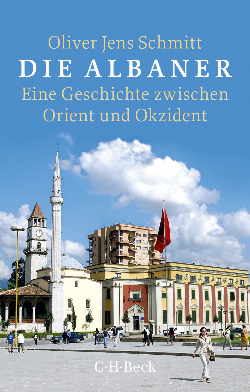 Sachbuch Die Albaner Eine Geschichte zwischen Orient und Okzident Oliver Jens Schmitt