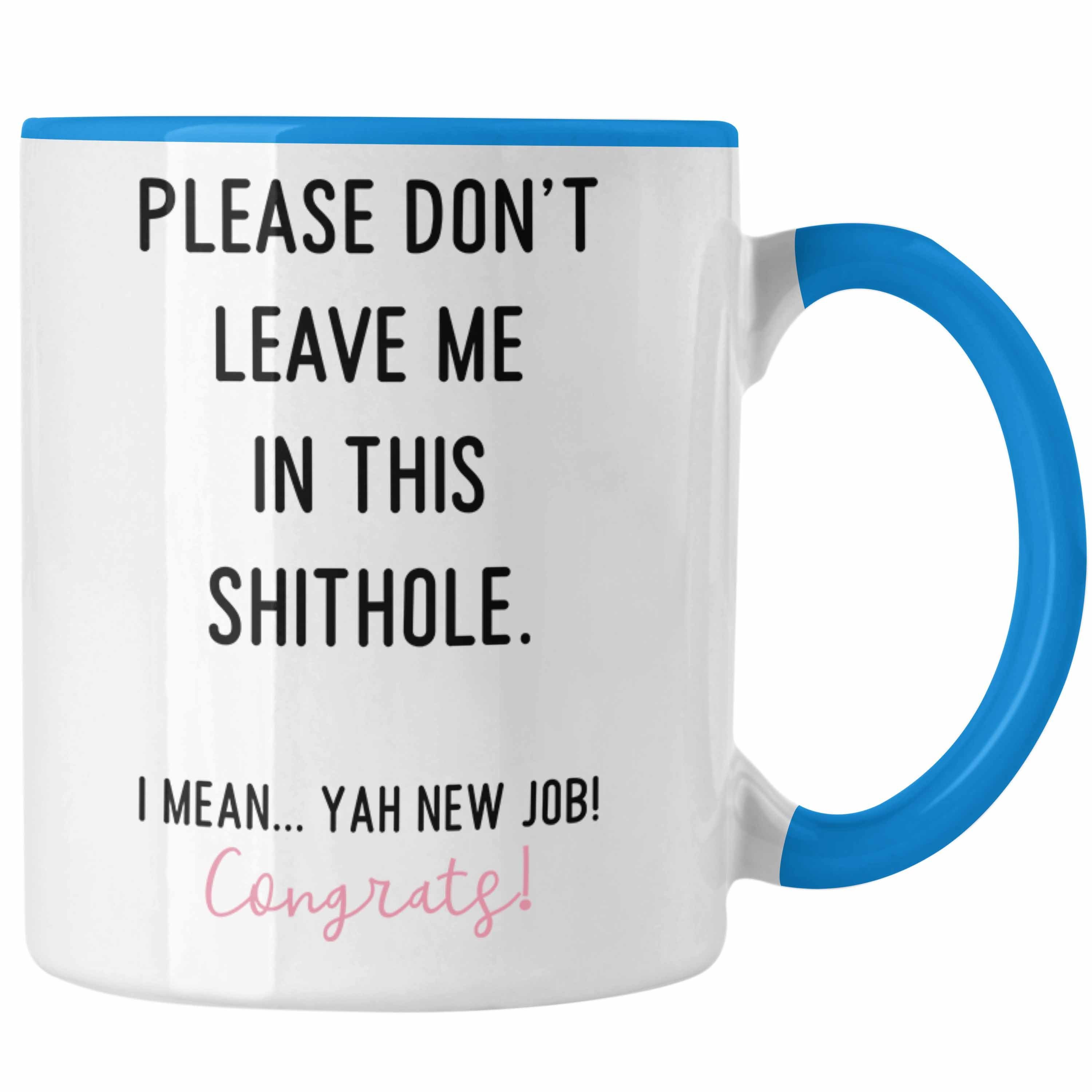 Trendation Tasse Trendation - Jobwechsel Neuer Job Tasse Abschiedsgeschenk Kollegin Geschenkidee Please Don't Leave Me Blau