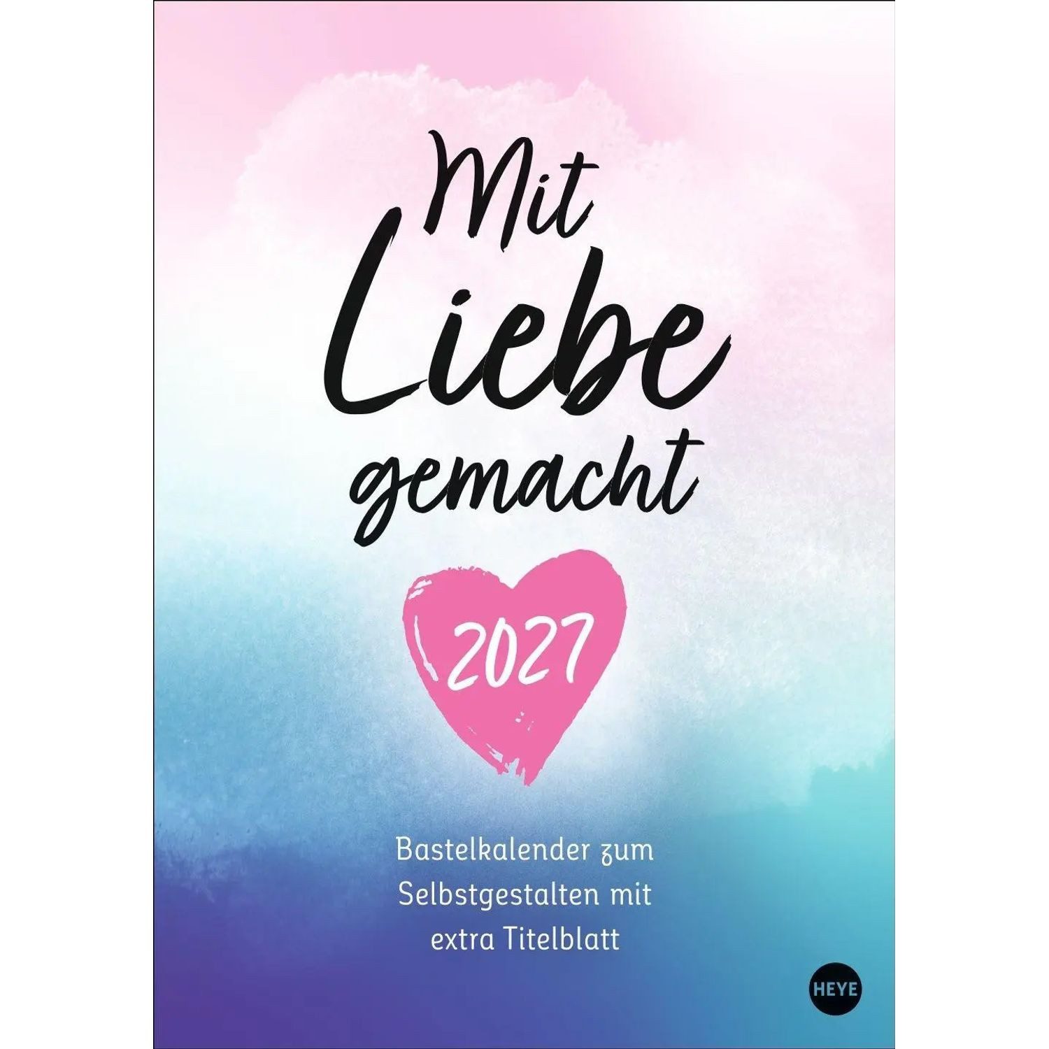 HEYE Monatskalender Kreativkalender Mit Liebe gemacht A4 2027