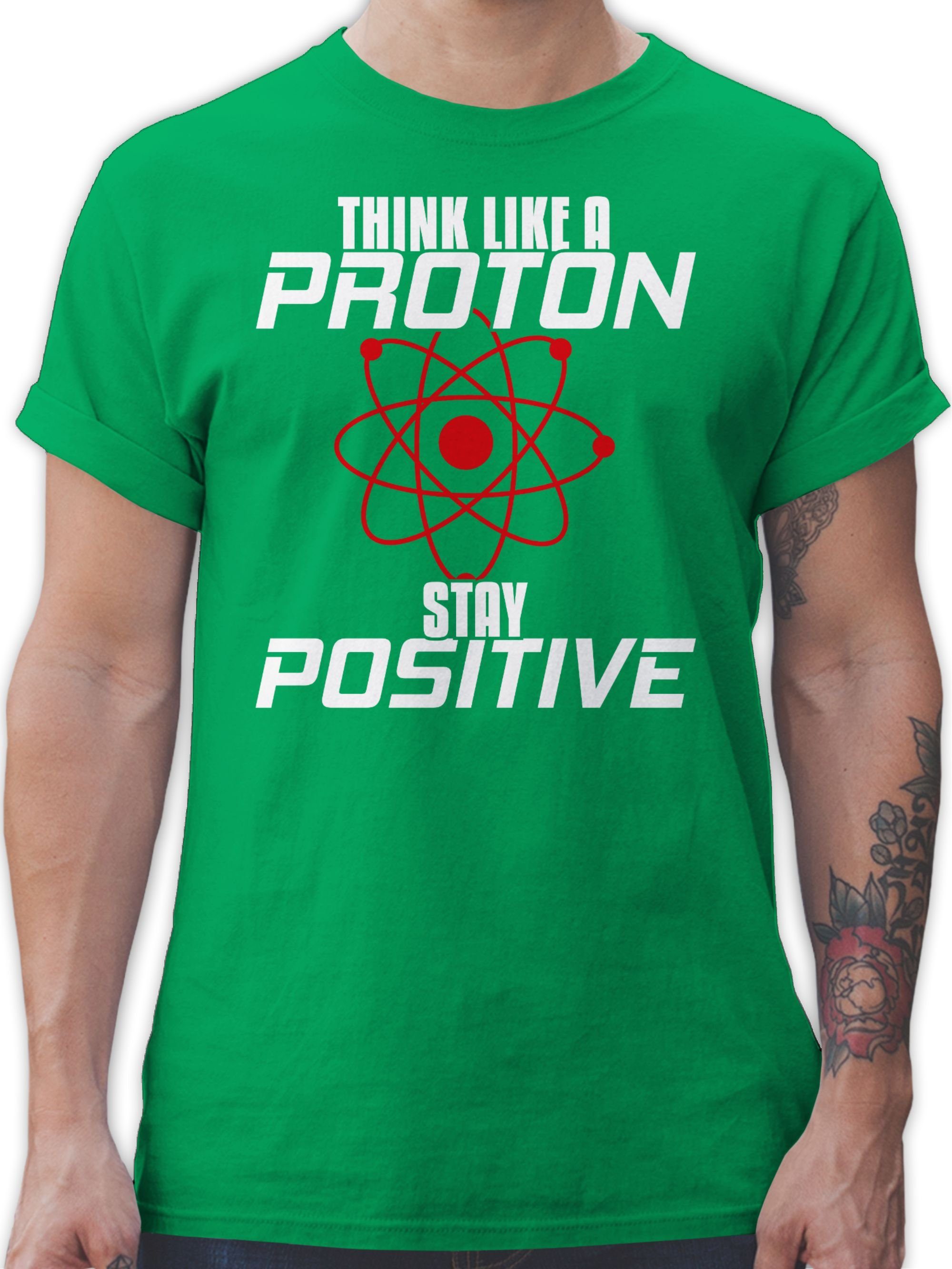Shirtracer T-Shirt Think like a proton stay positive Nerd Geschenke 3 Grün | T-Shirts