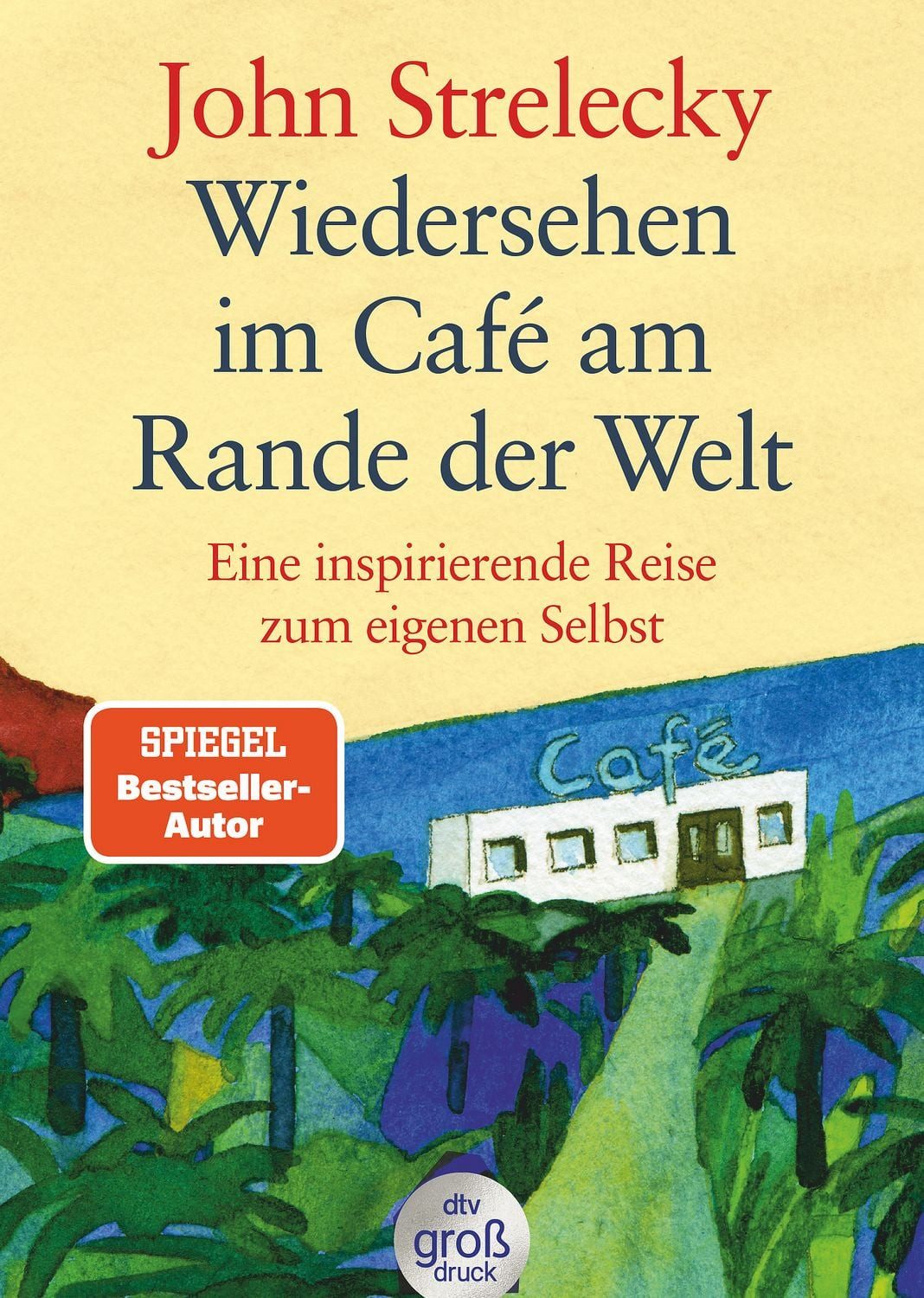 Ratgeber Wiedersehen im Café am Rande der Welt Eine inspirierende Reise zum eig John Strelecky