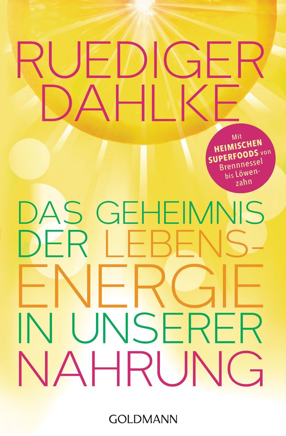 Das Geheimnis der Lebensenergie in unserer Nahrung / Ruediger Dahlke, Mit heimischen Superfoods von Brennnessel bis Löwenzahn