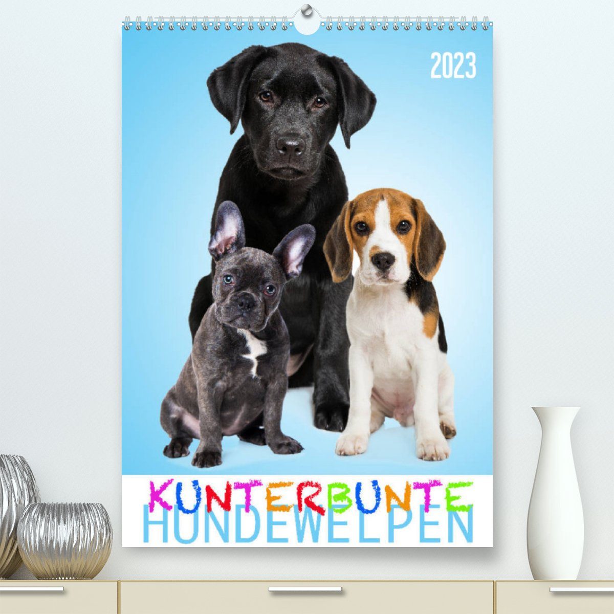 CALVENDO Wandkalender Kunterbunte Hundewelpen (Premium, hochwertiger DIN A2 Wandkalender 2023, Kunstdruck in Hochglanz)