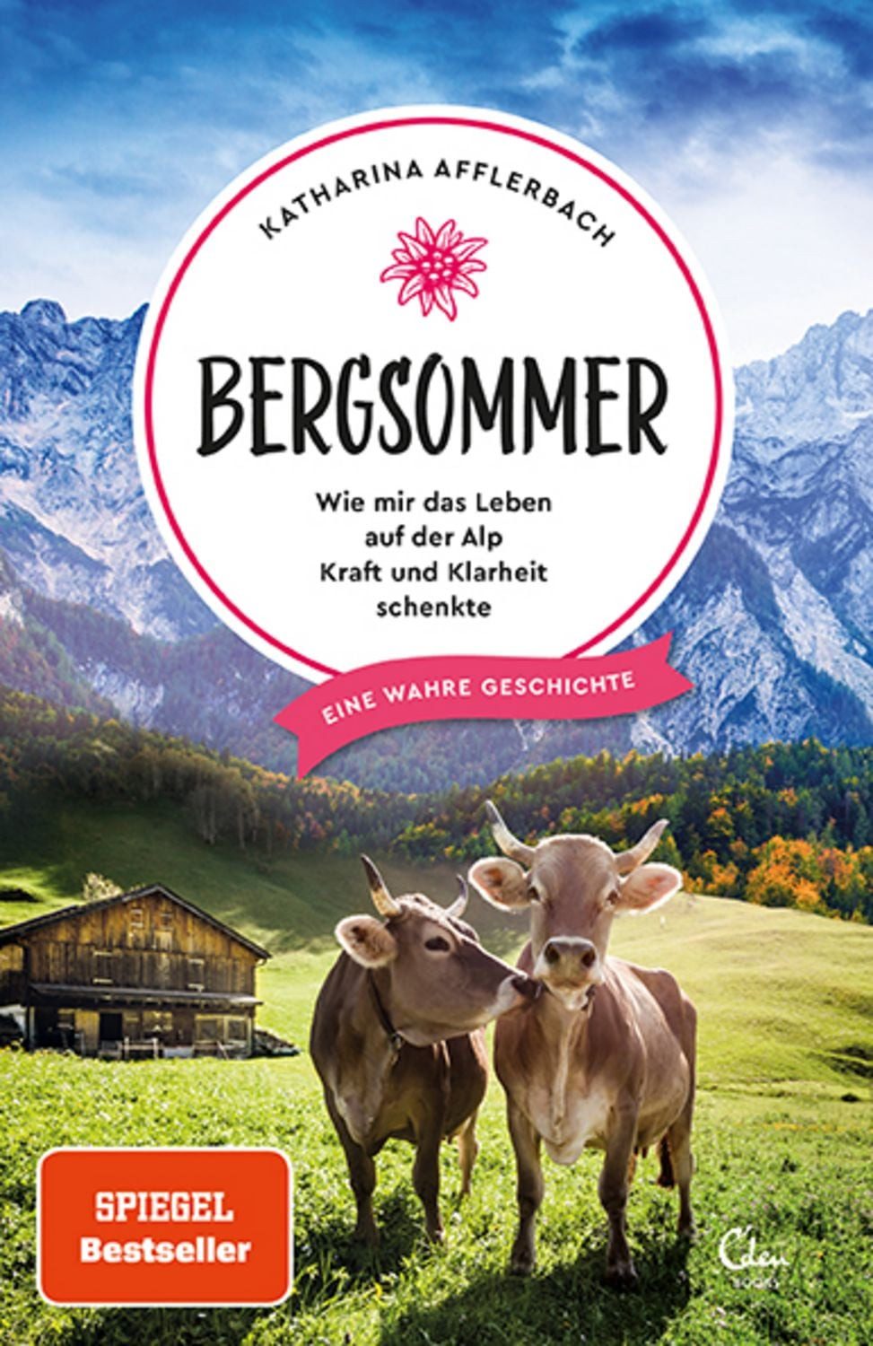 Bergsommer / Katharina Afflerbach, Wie mir das Leben auf der Alp Kraft und Klarheit schenkte