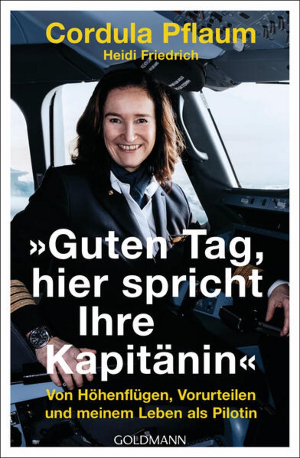 ""Guten Tag, hier spricht Ihre Kapitänin"" / Cordula Pflaum, Heidi Friedrich, Von Höhenflügen, Vorurteilen und meinem Leben als Pilotin