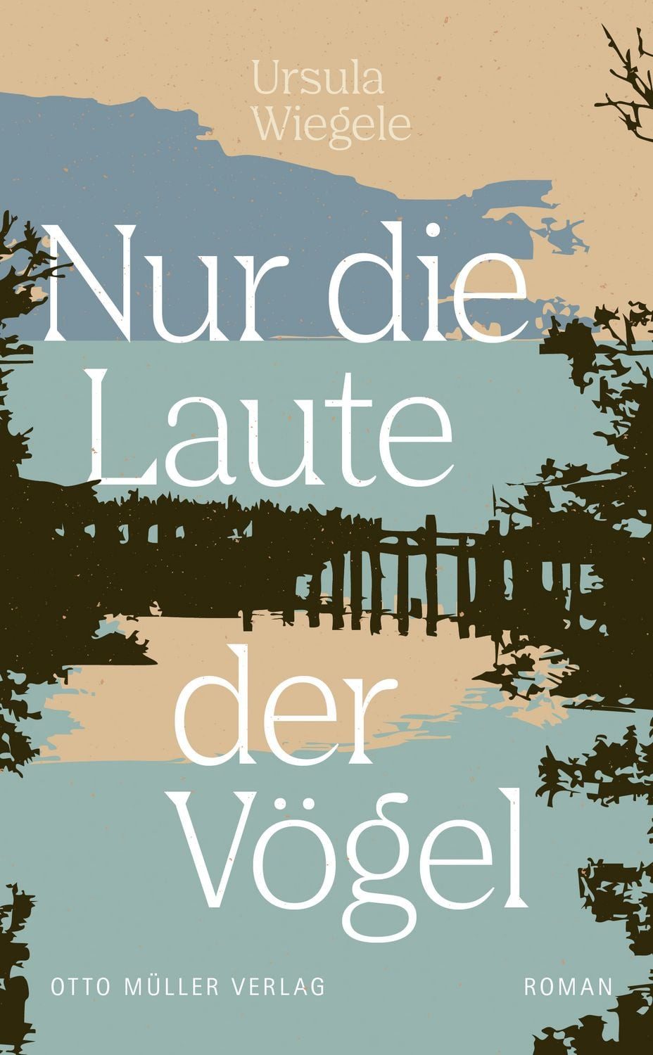 Nur die Laute der Vögel / Ursula Wiegele
